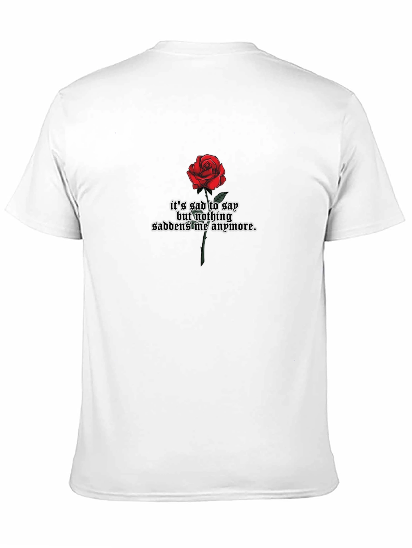 Rose Graphic T-Shirt - Sad But Nothing Saddens Me