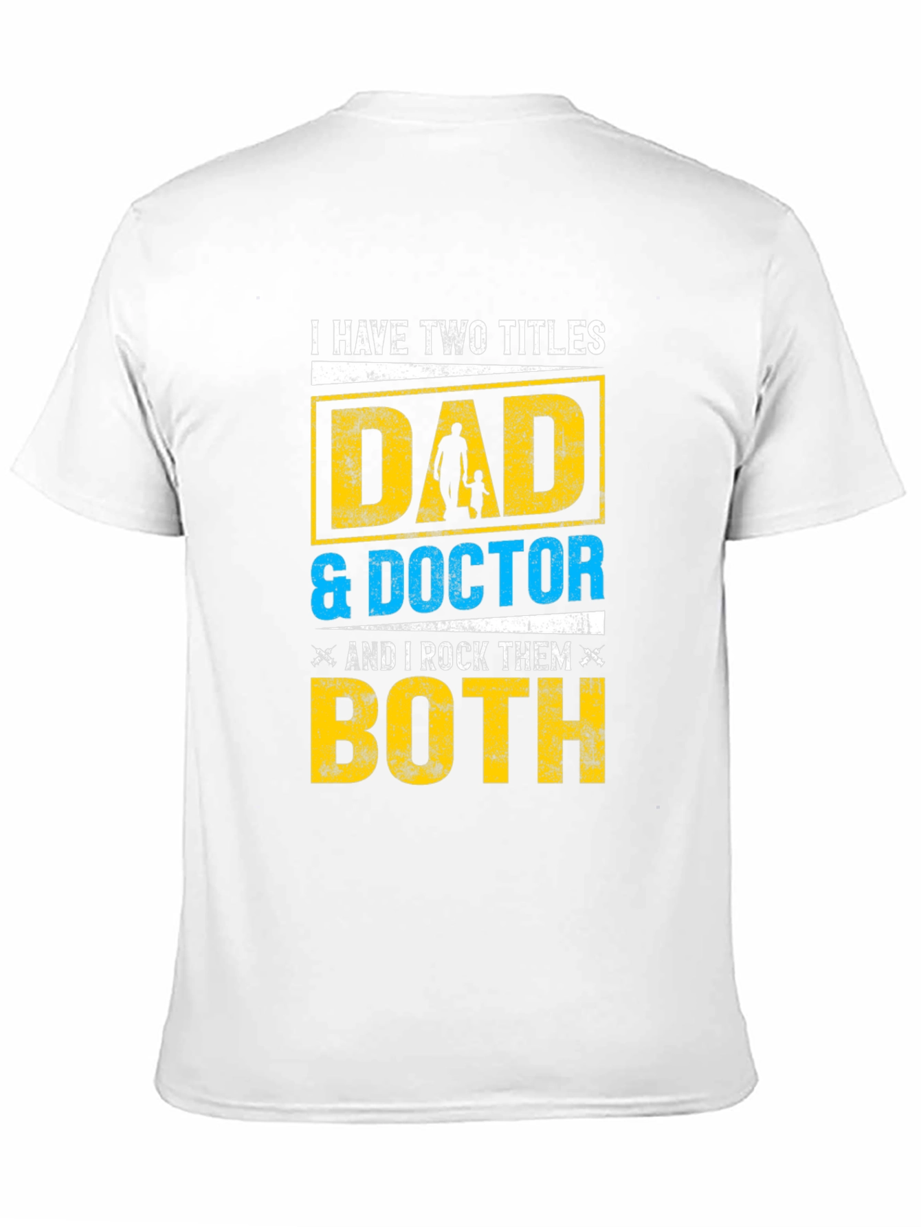 Dad & Doctor T-Shirt - I Have Two Titles