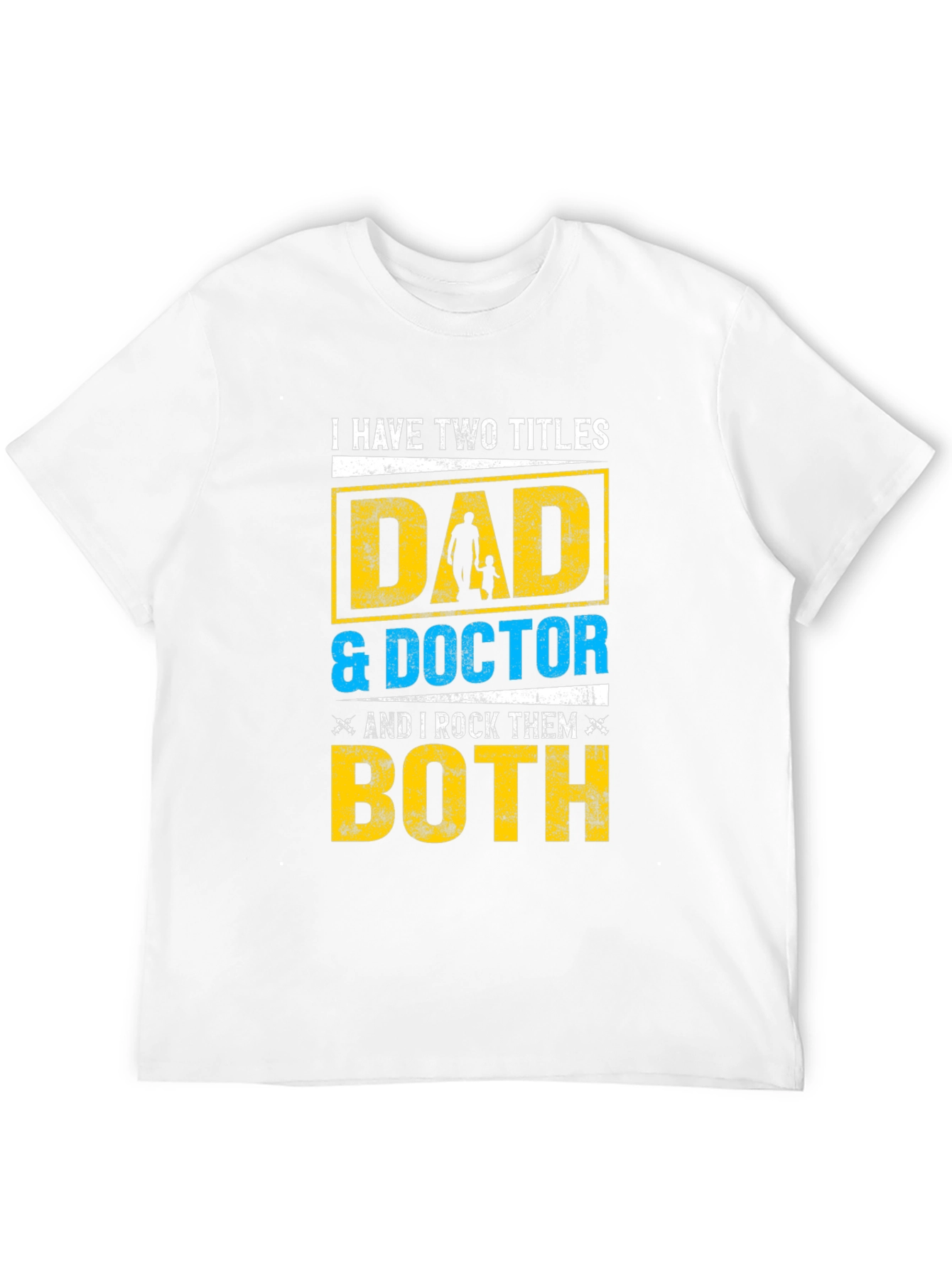 Dad & Doctor T-Shirt - I Have Two Titles