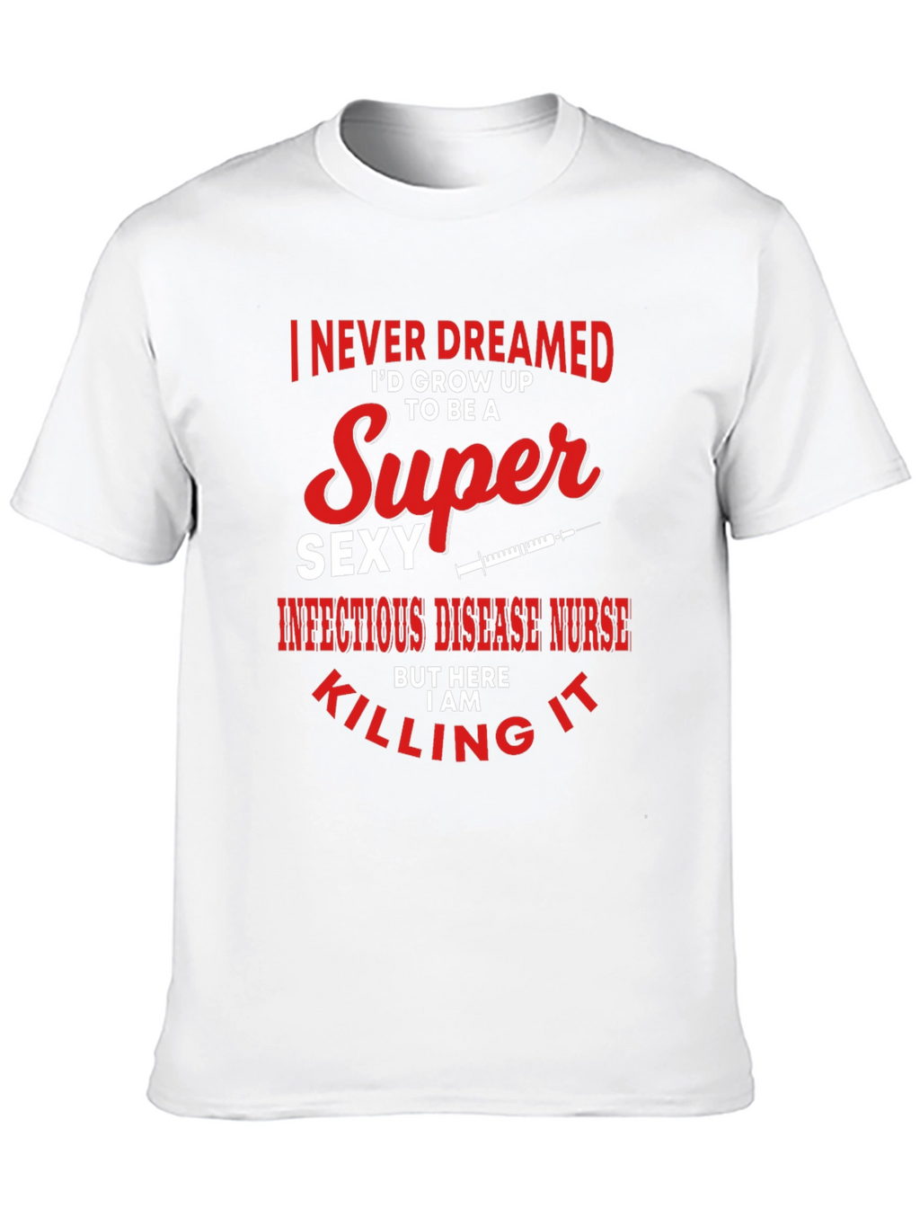 Super Sexy Infectious Disease Nurse Graphic Tee