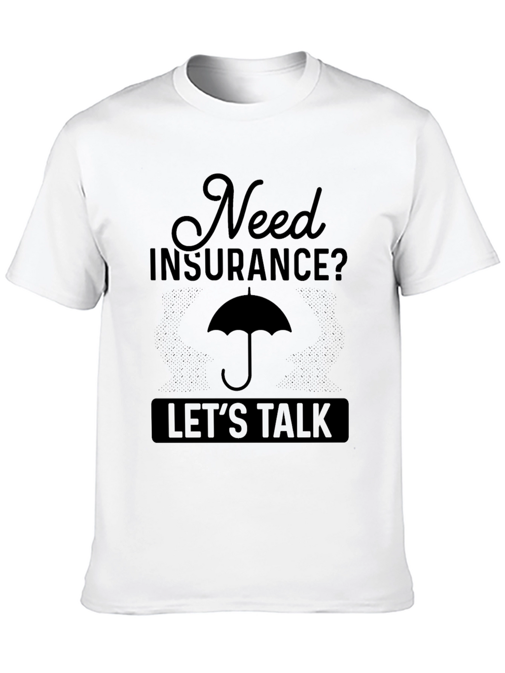 Need Insurance? Lets Talk T-Shirt