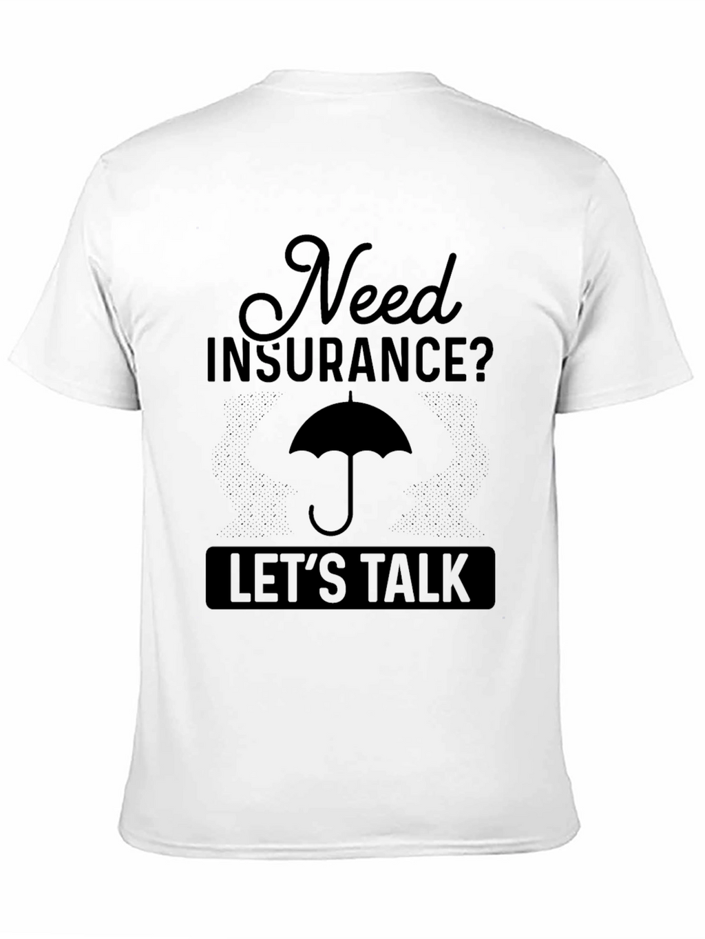 Need Insurance? Lets Talk T-Shirt