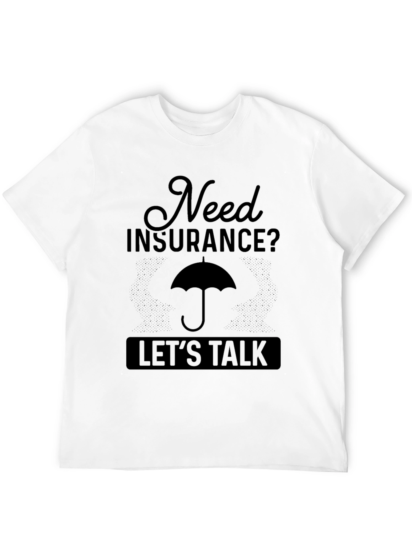 Need Insurance? Lets Talk T-Shirt
