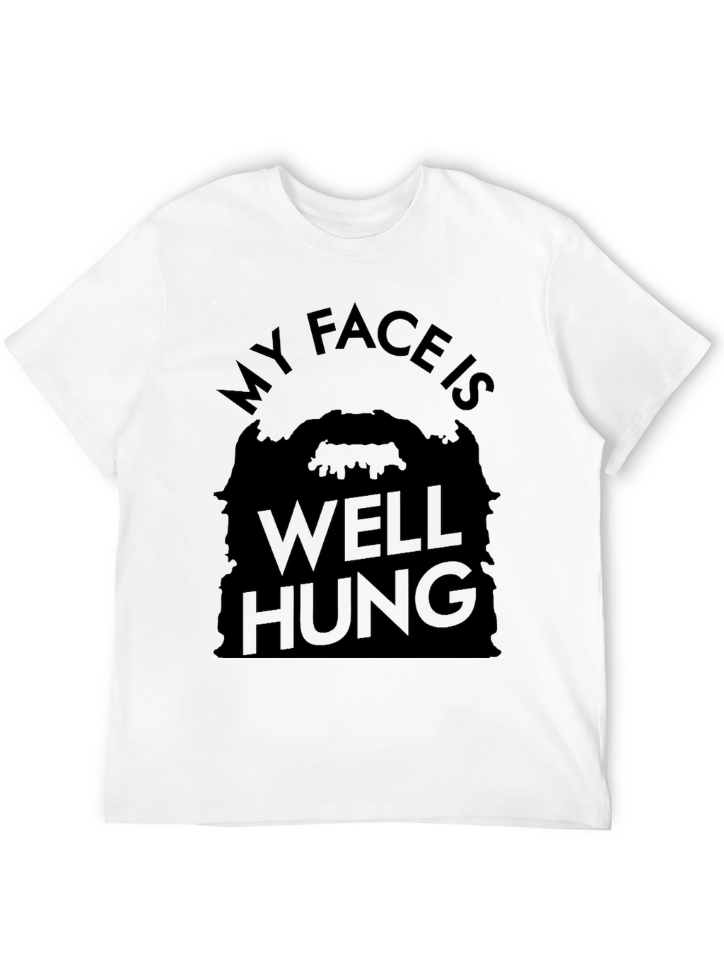 My Face Is Well Hung Funny T-Shirt