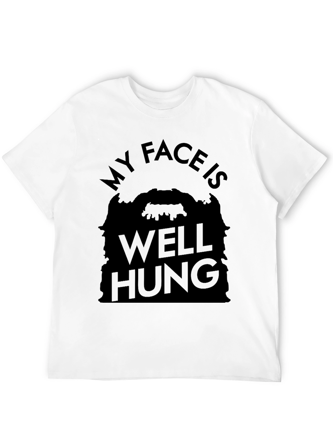 My Face Is Well Hung Funny T-Shirt