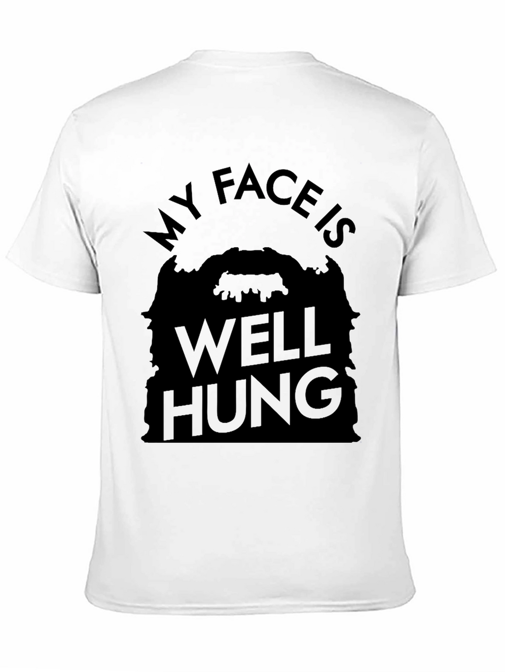 My Face Is Well Hung Funny T-Shirt