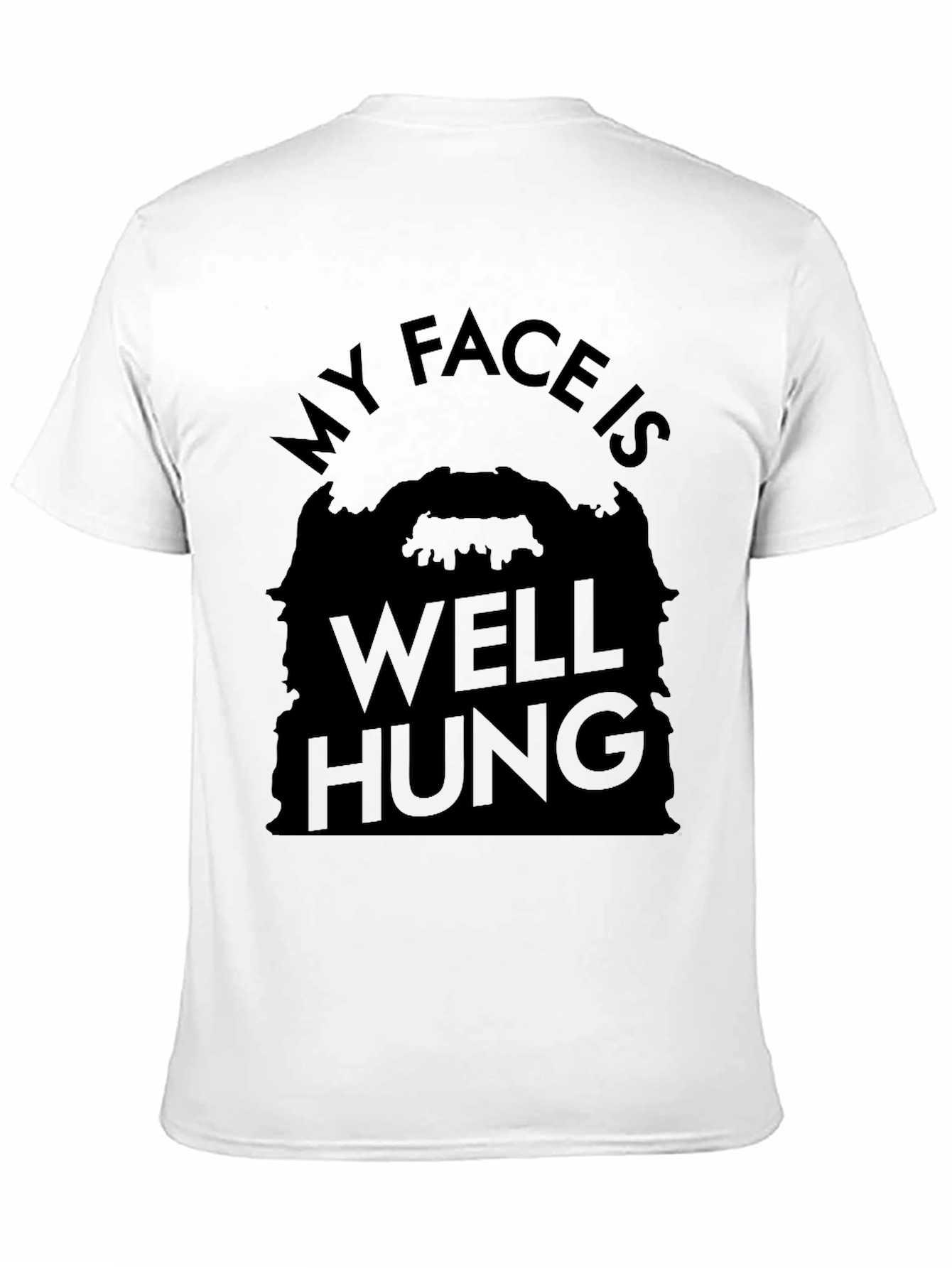 My Face Is Well Hung Funny T-Shirt