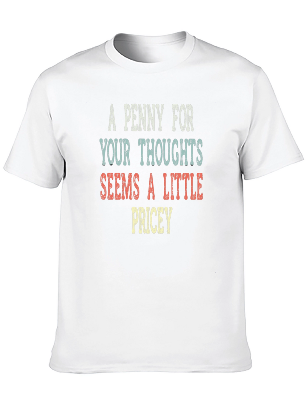 A Penny For Your Thoughts Funny Sarcastic T-Shirt