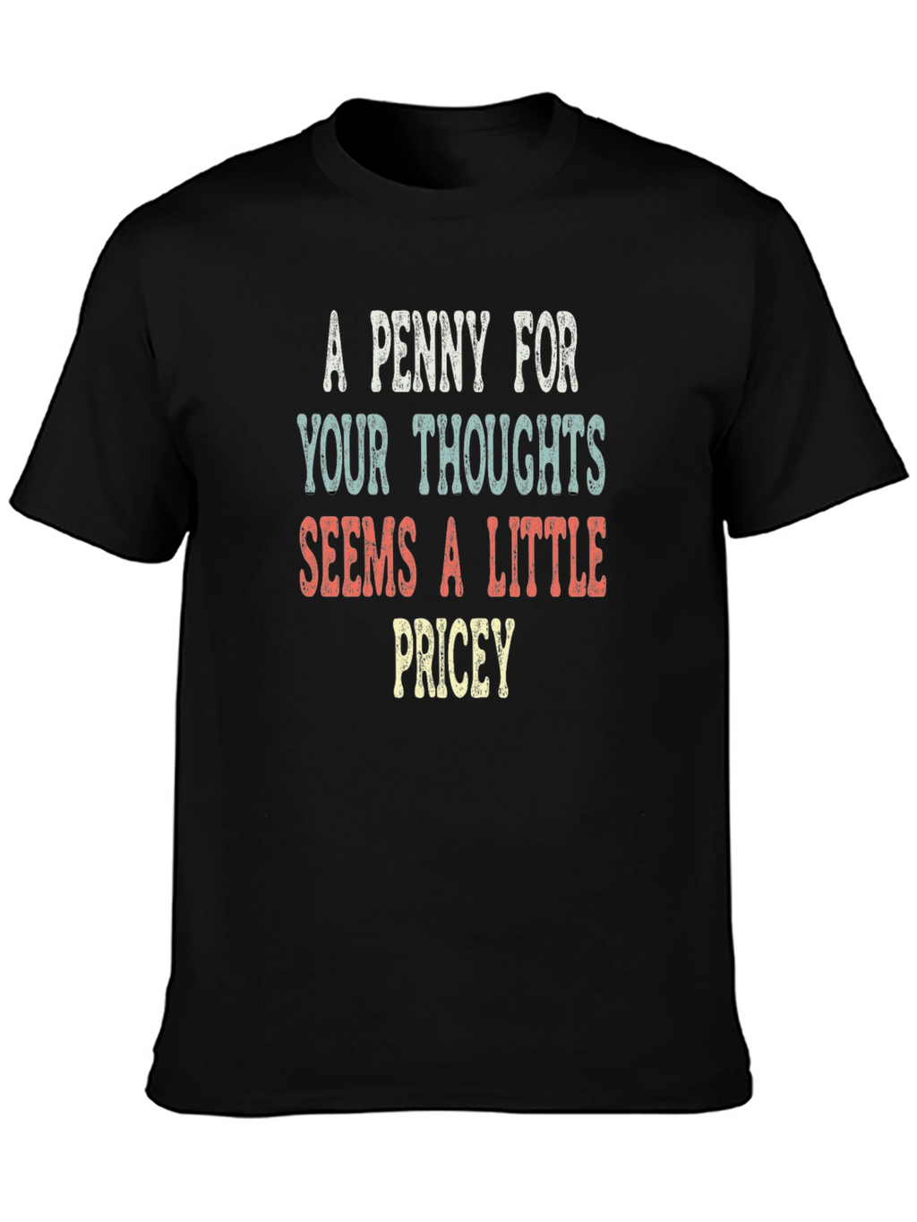 A Penny For Your Thoughts Funny Sarcastic T-Shirt