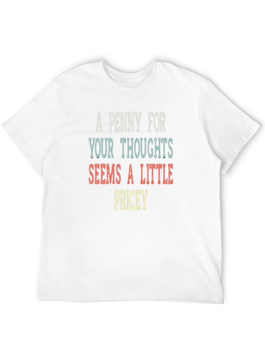 A Penny For Your Thoughts Funny Sarcastic T-Shirt