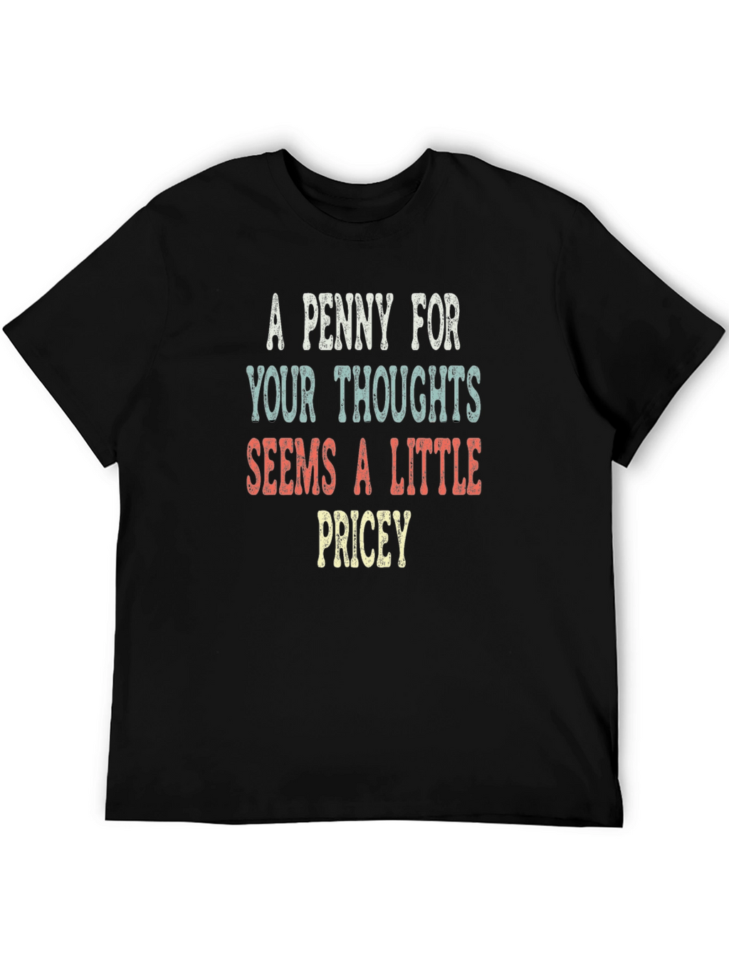 A Penny For Your Thoughts Funny Sarcastic T-Shirt