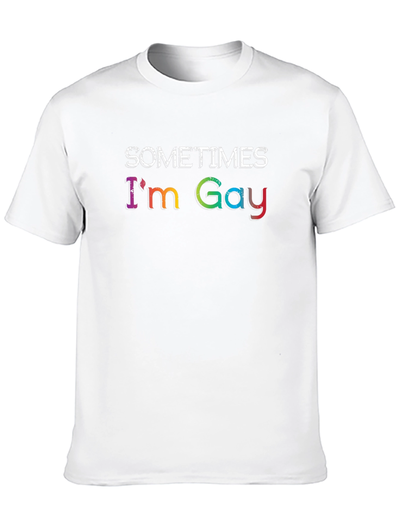 Sometimes Im Gay - Rainbow Text Graphic T-Shirt