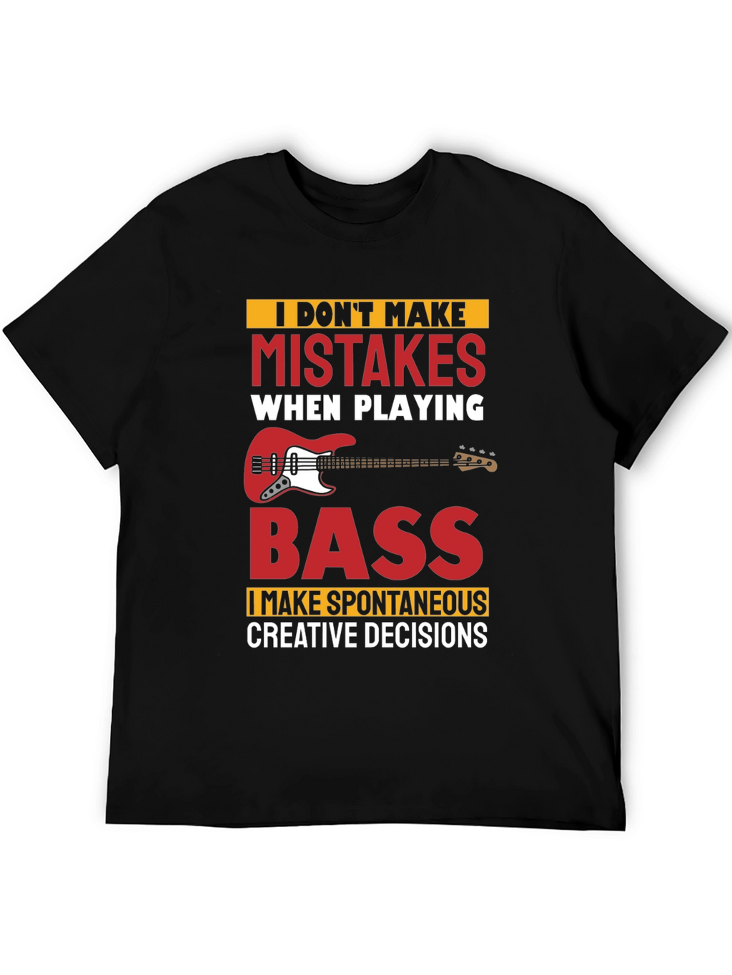Funny Bass Player T-Shirt - No Mistakes Creative Decisions
