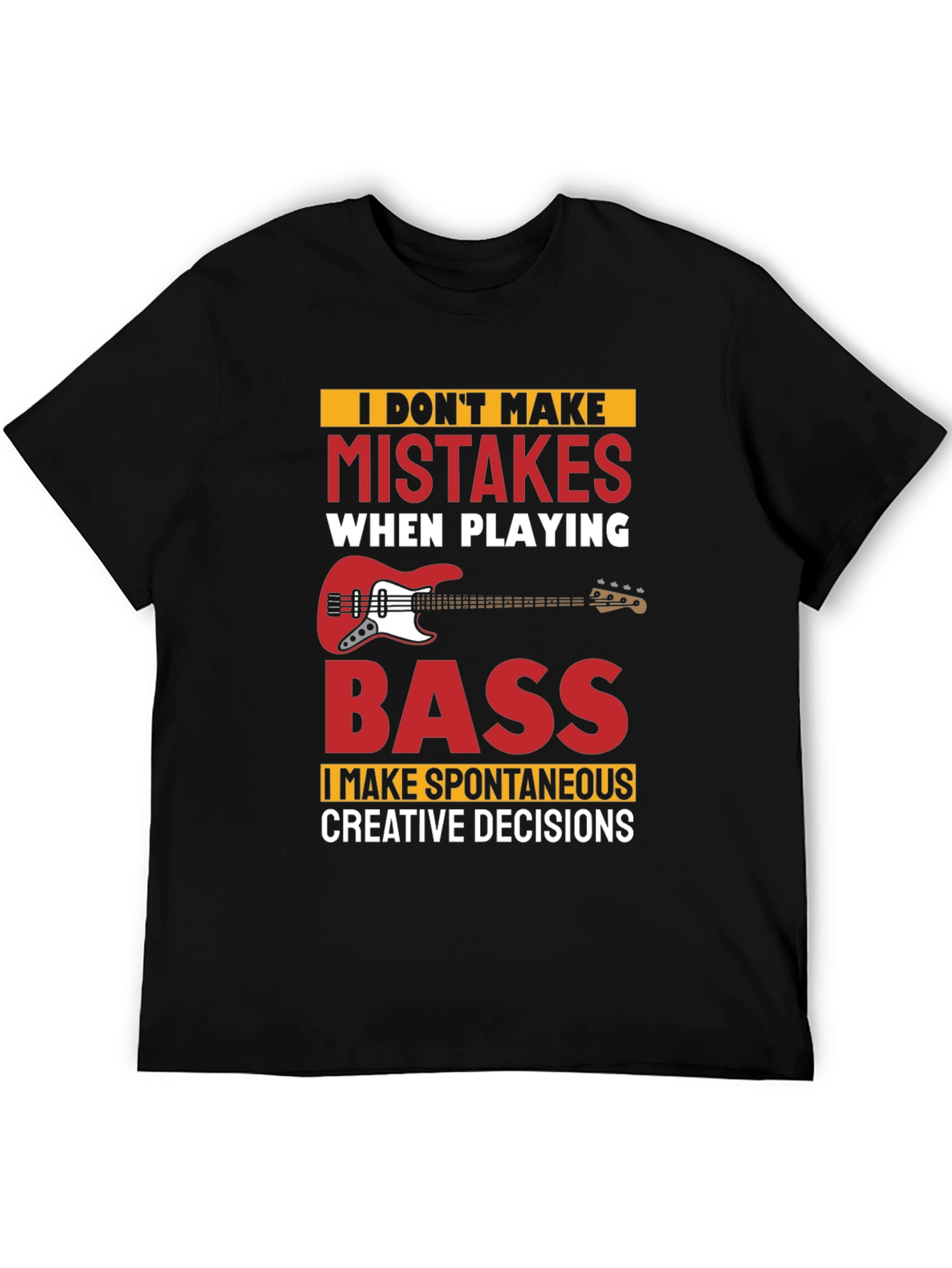 Funny Bass Player T-Shirt - No Mistakes Creative Decisions