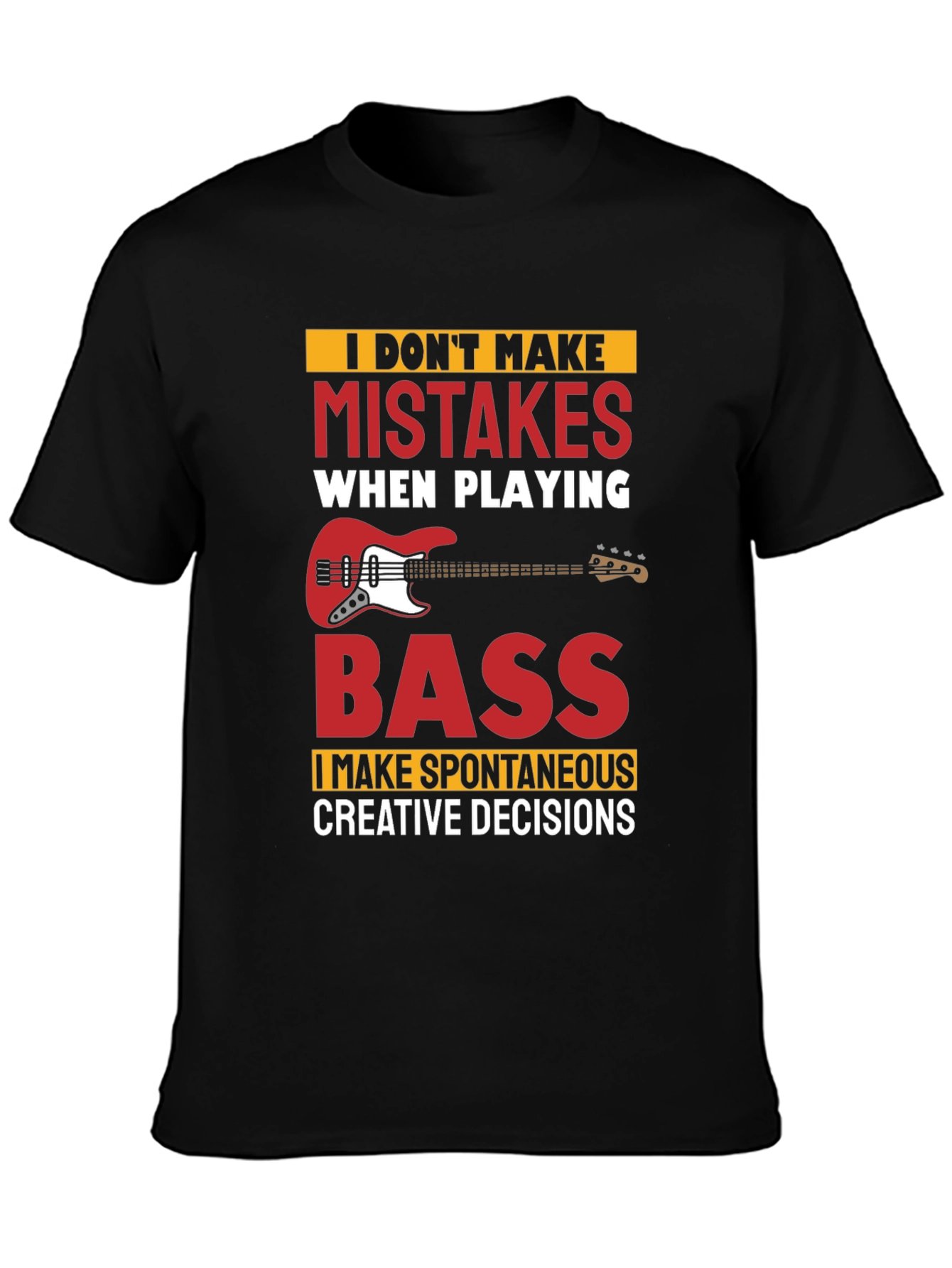 Funny Bass Player T-Shirt - No Mistakes Creative Decisions