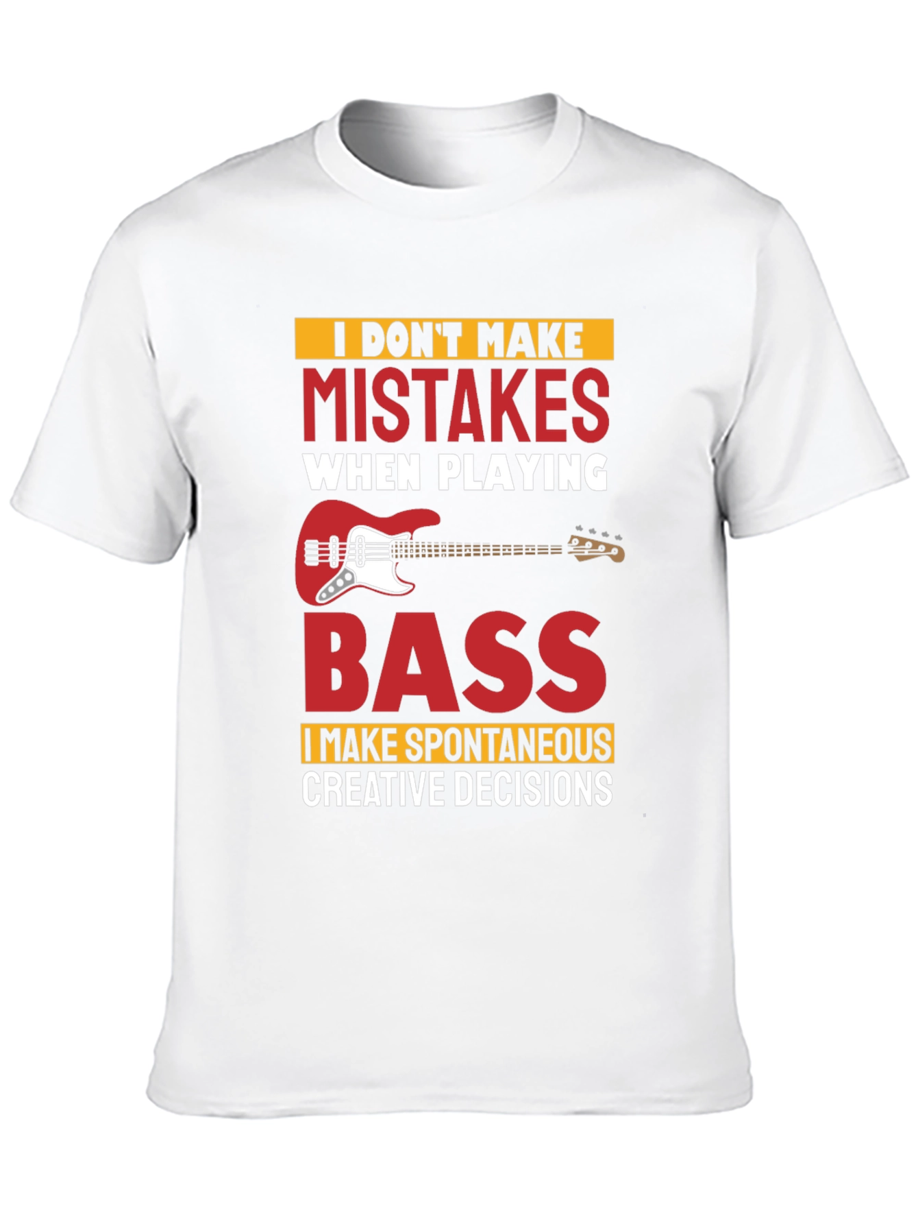 Funny Bass Player T-Shirt - No Mistakes Creative Decisions