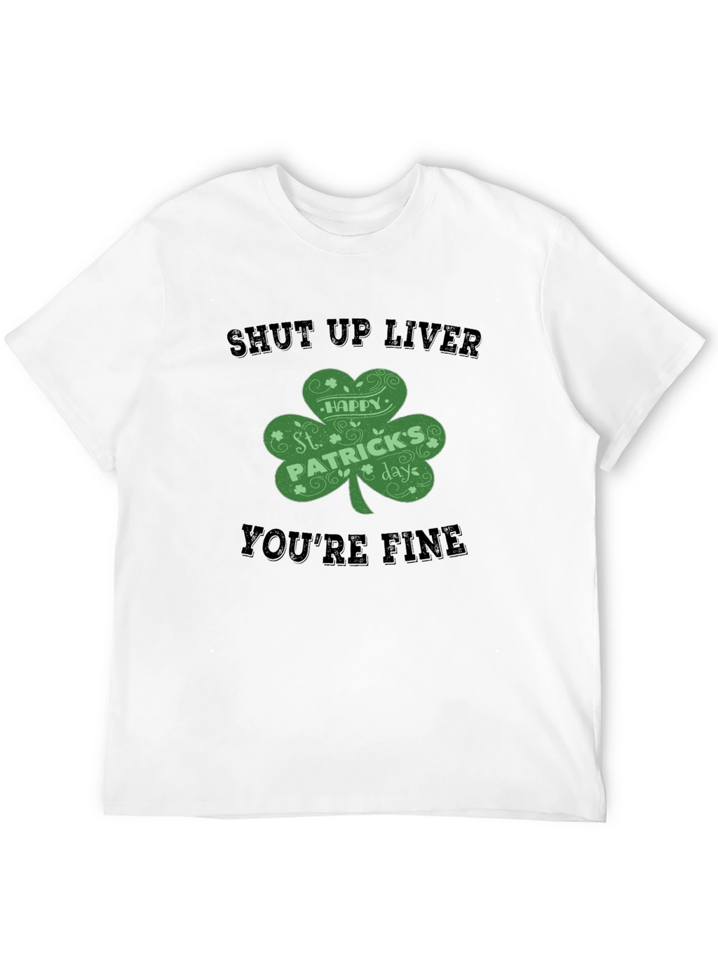 St. Patricks Day Shut Up Liver T-Shirt