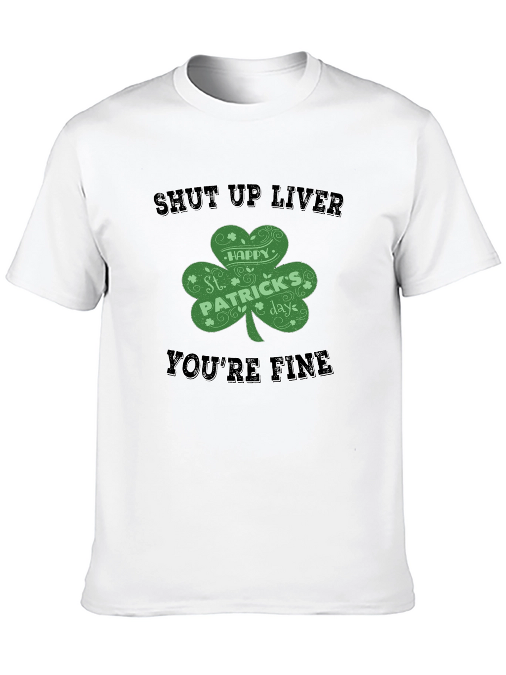 St. Patricks Day Shut Up Liver T-Shirt