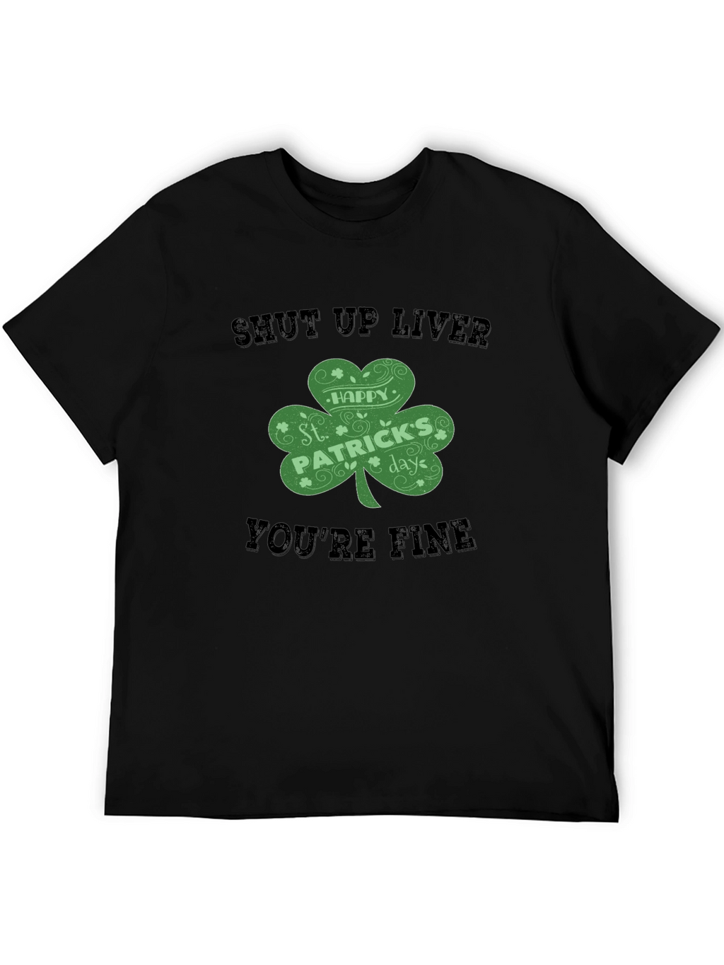 St. Patricks Day Shut Up Liver T-Shirt