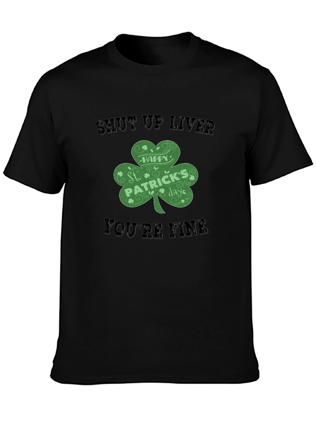 St. Patricks Day Shut Up Liver T-Shirt