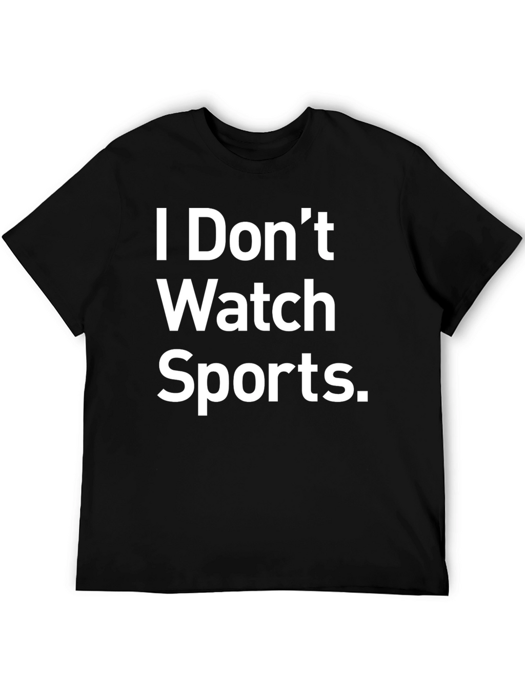 I Dont Watch Sports Funny Graphic T-Shirt