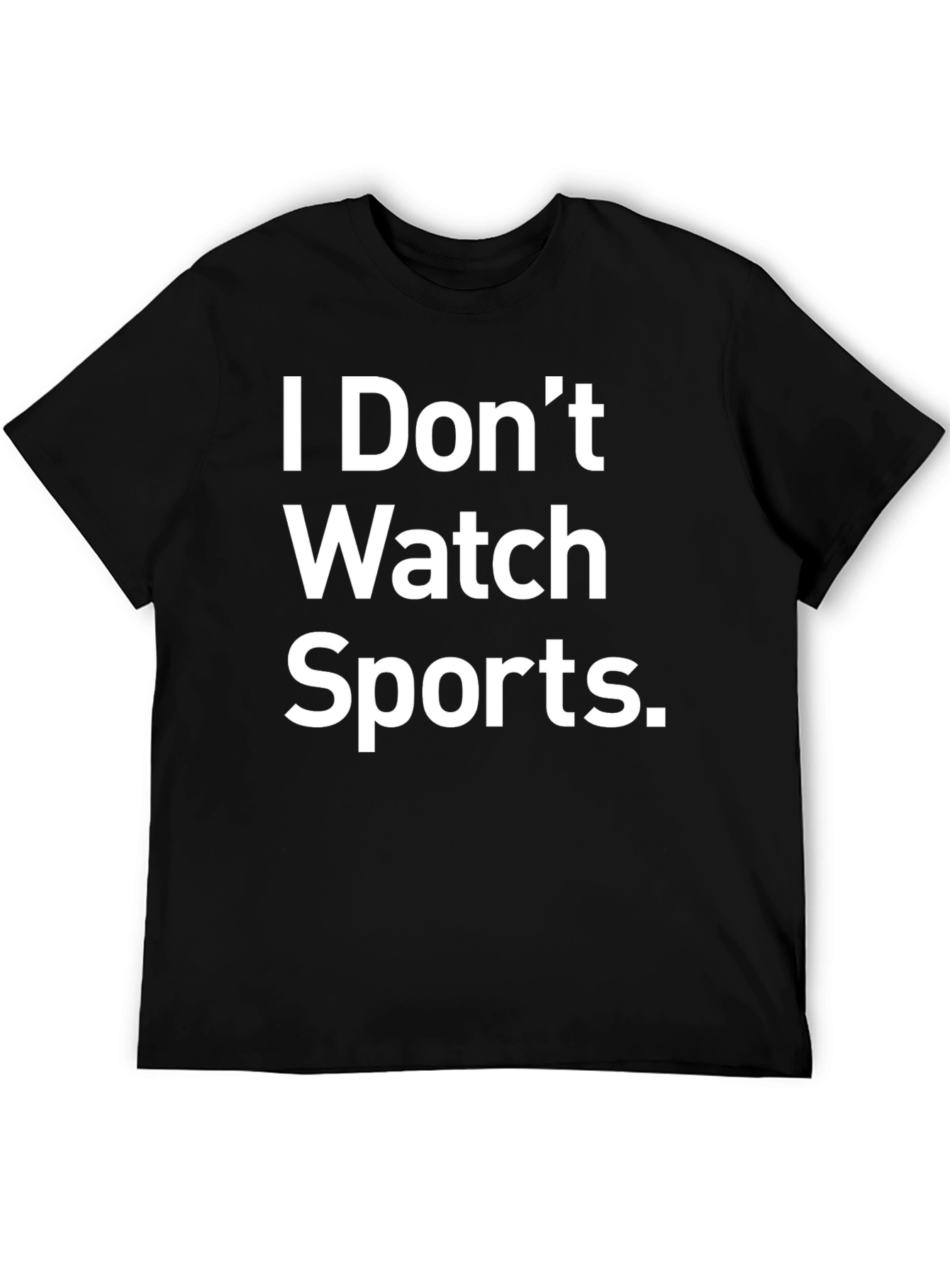 I Dont Watch Sports Funny Graphic T-Shirt