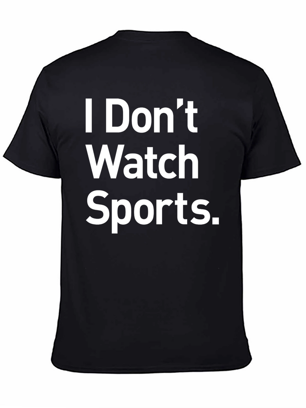 I Dont Watch Sports Funny Graphic T-Shirt