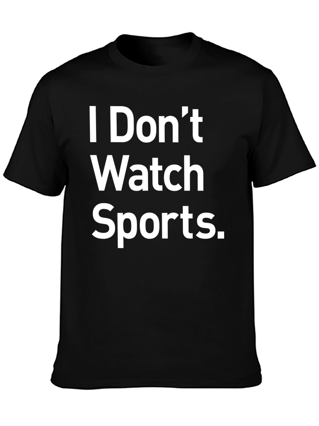 I Dont Watch Sports Funny Graphic T-Shirt