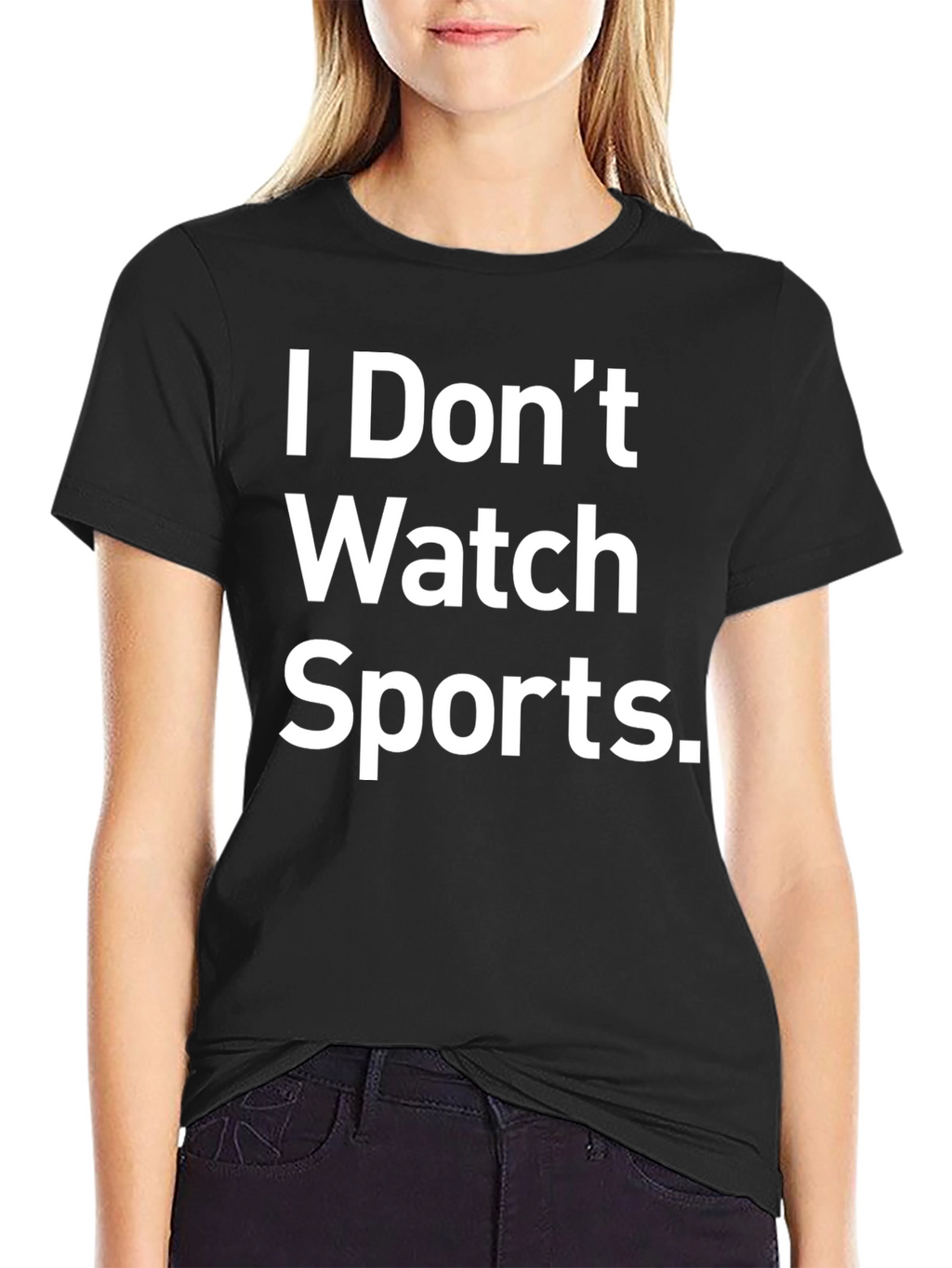 I Dont Watch Sports Funny Graphic T-Shirt