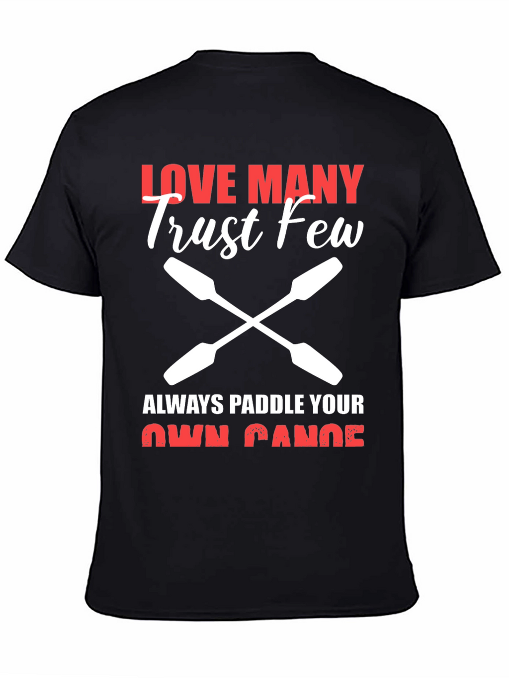 Love Many Trust Few Paddling T-Shirt