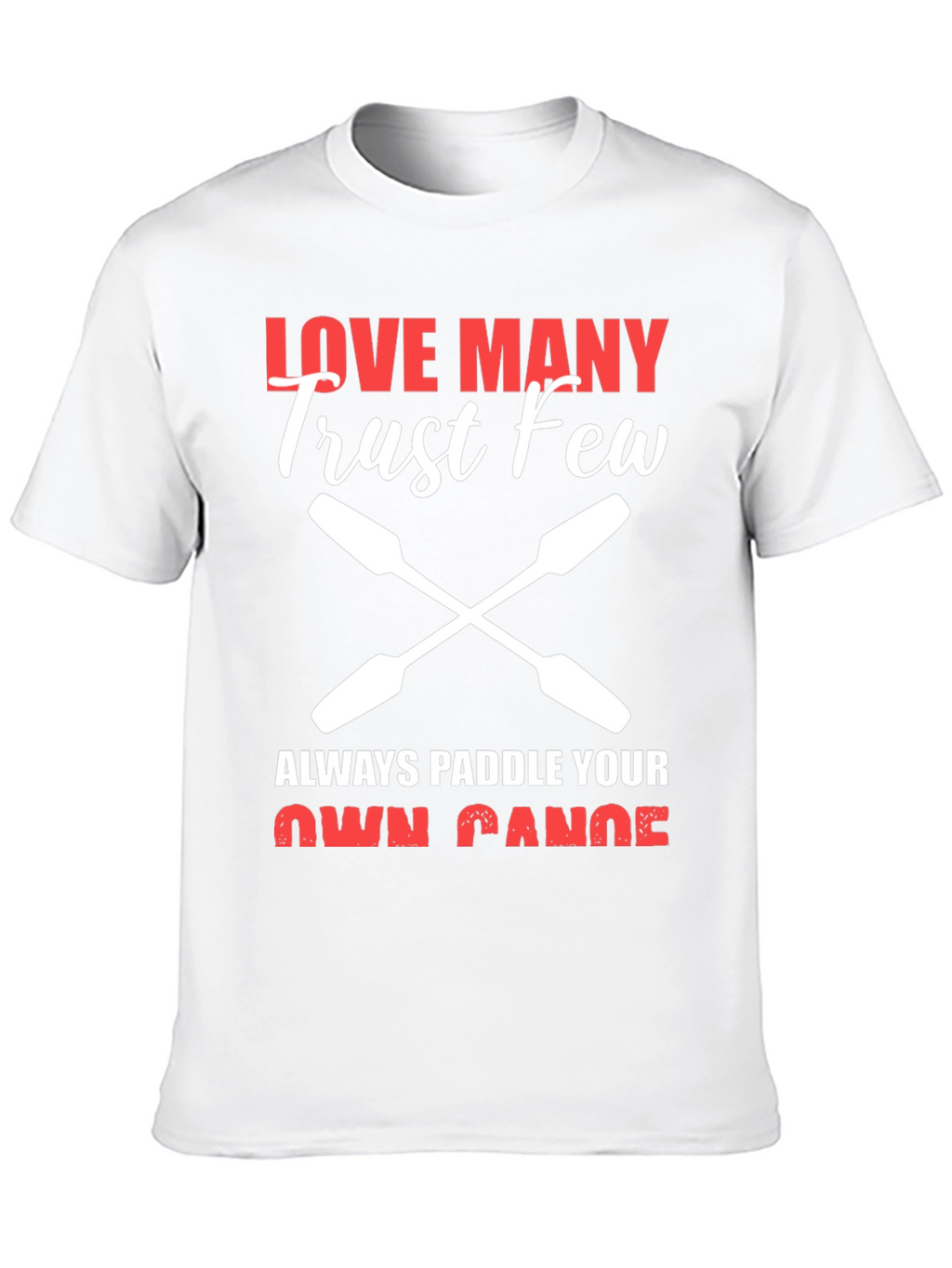 Love Many Trust Few Paddling T-Shirt