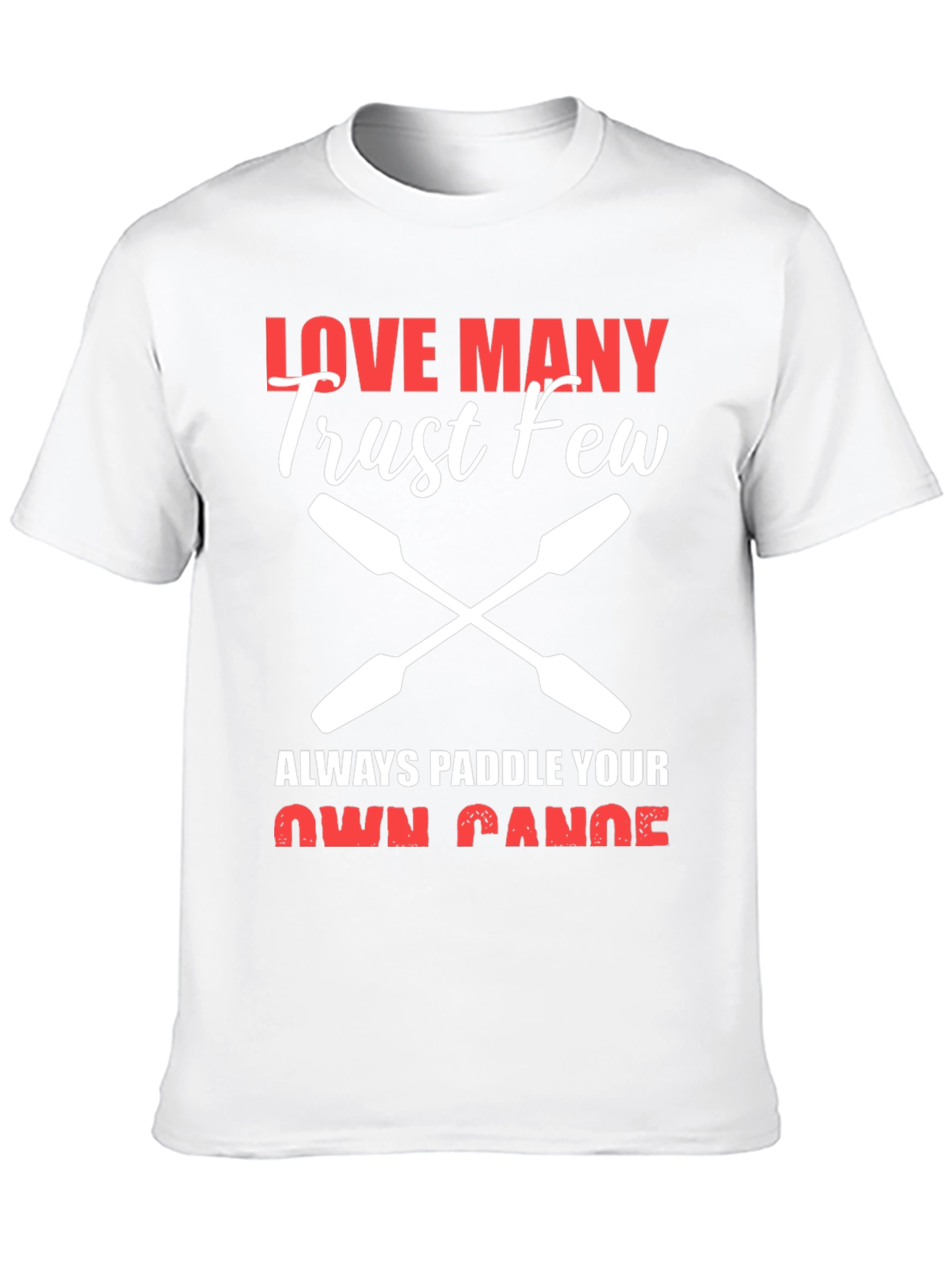 Love Many Trust Few Paddling T-Shirt