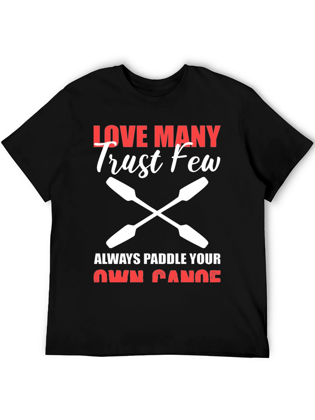 Love Many Trust Few Paddling T-Shirt