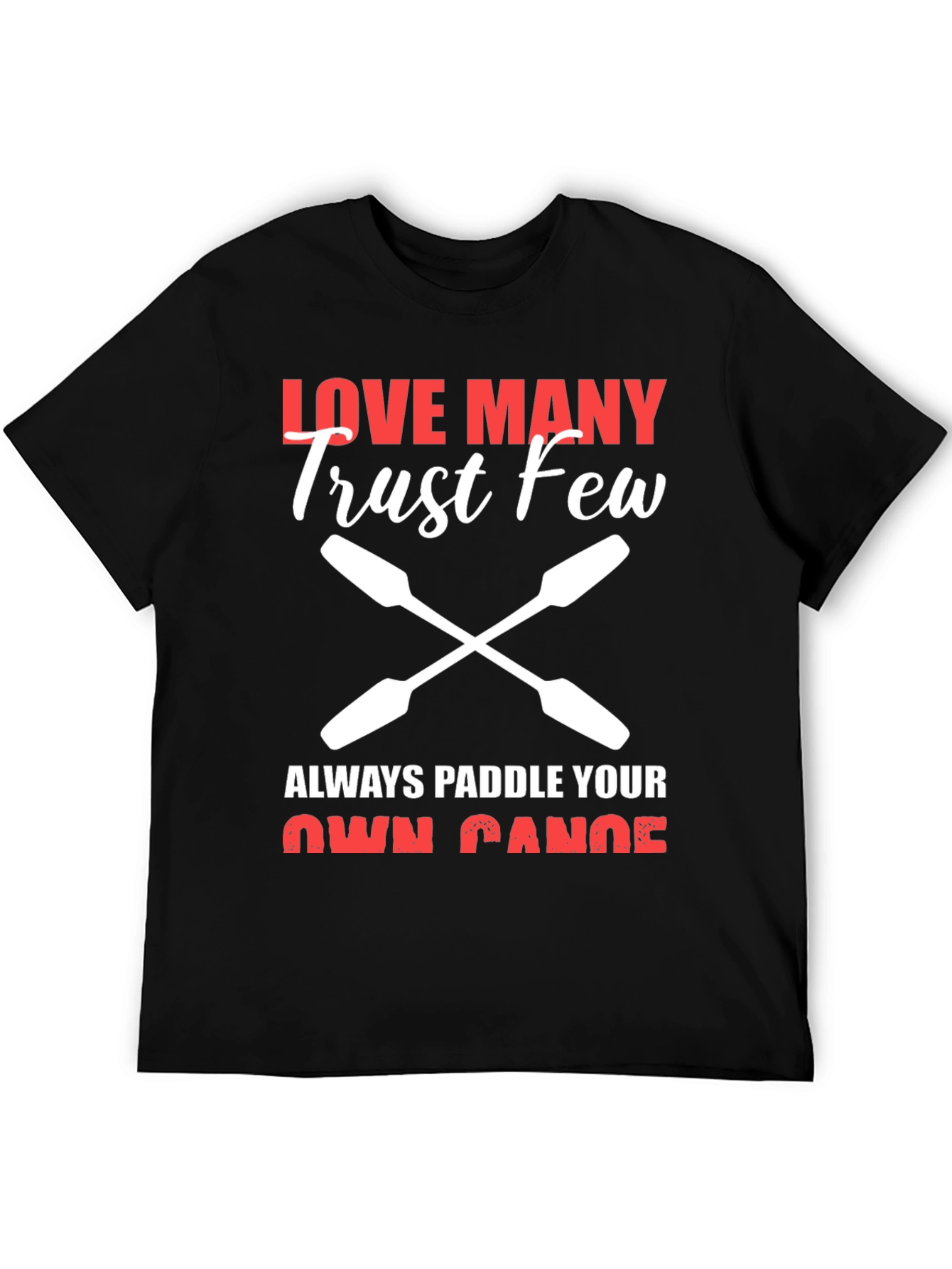 Love Many Trust Few Paddling T-Shirt