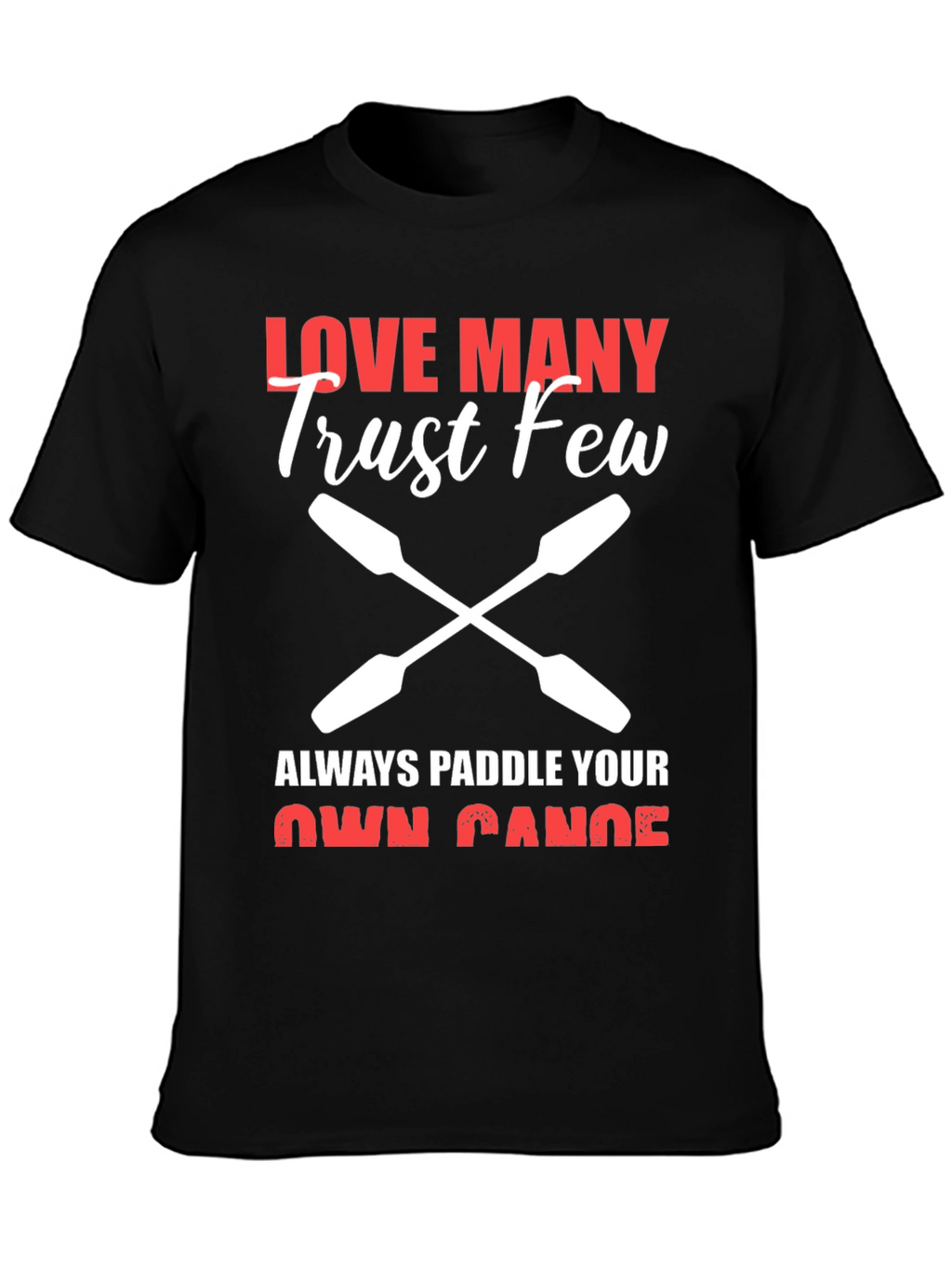 Love Many Trust Few Paddling T-Shirt