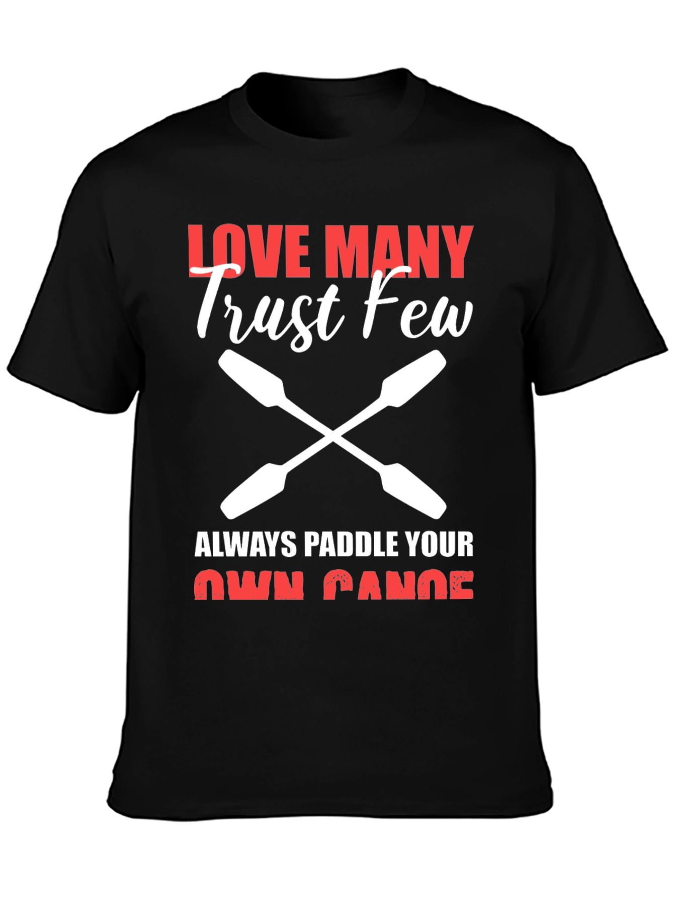Love Many Trust Few Paddling T-Shirt