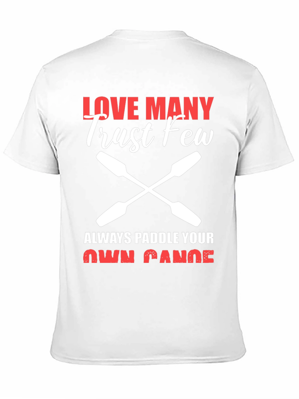 Love Many Trust Few Paddling T-Shirt