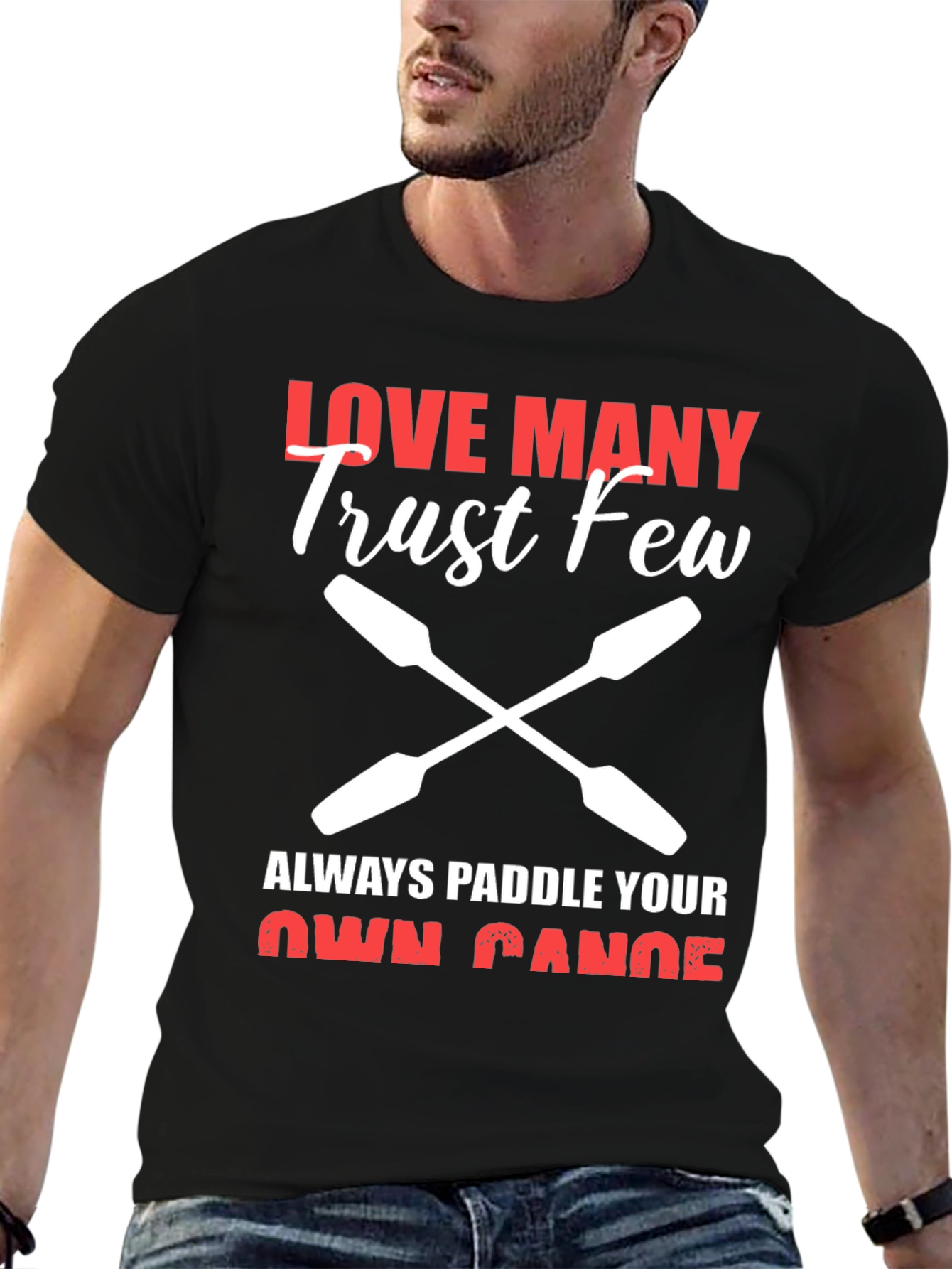 Love Many Trust Few Paddling T-Shirt