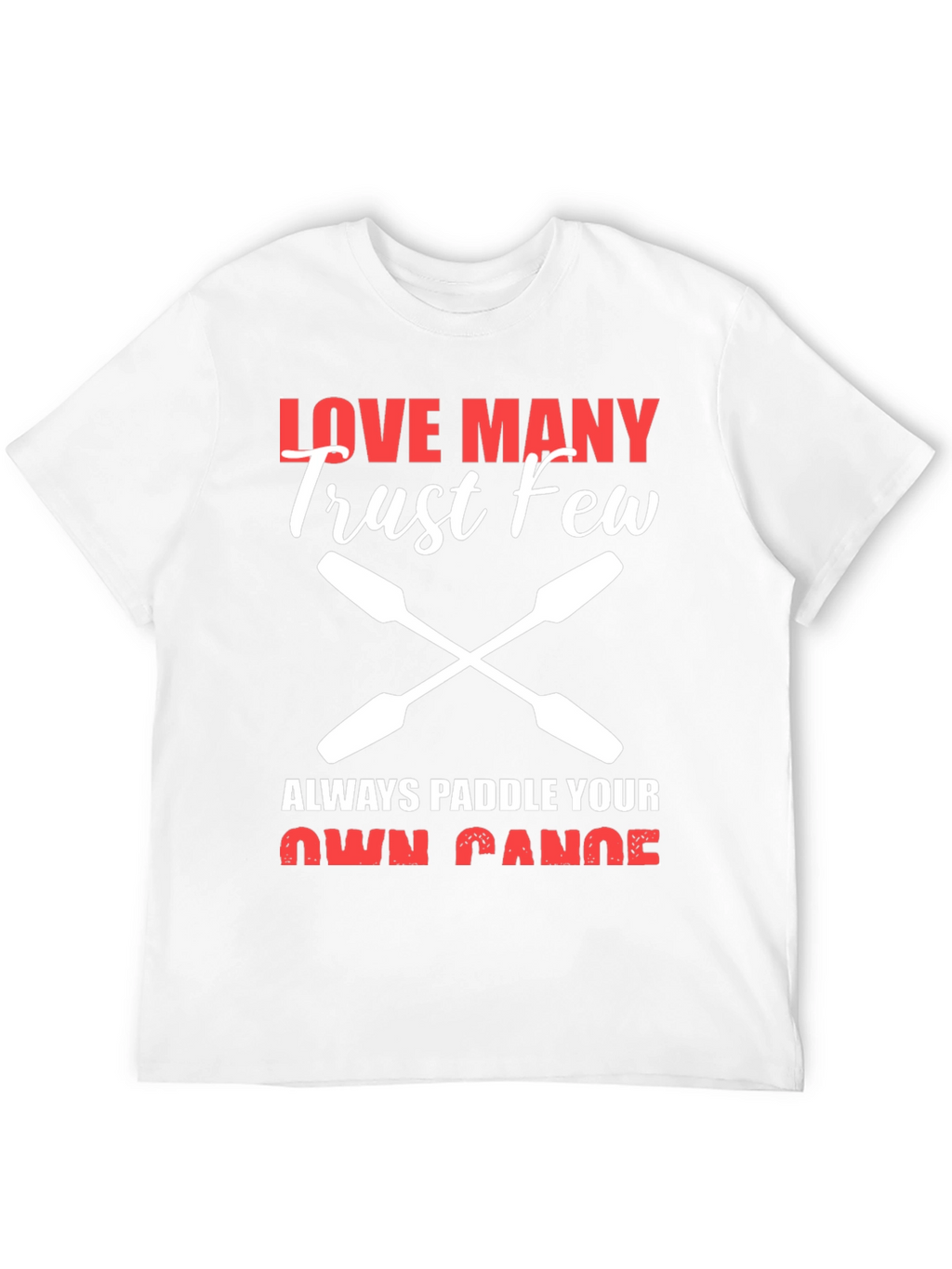 Love Many Trust Few Paddling T-Shirt