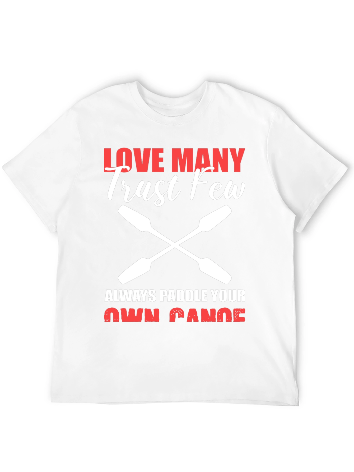 Love Many Trust Few Paddling T-Shirt