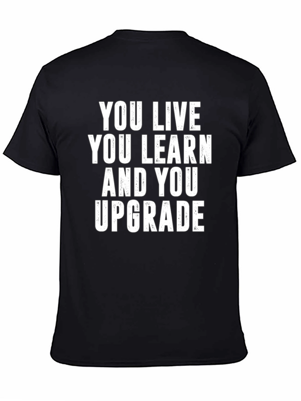 You Live You Learn You Upgrade T-Shirt