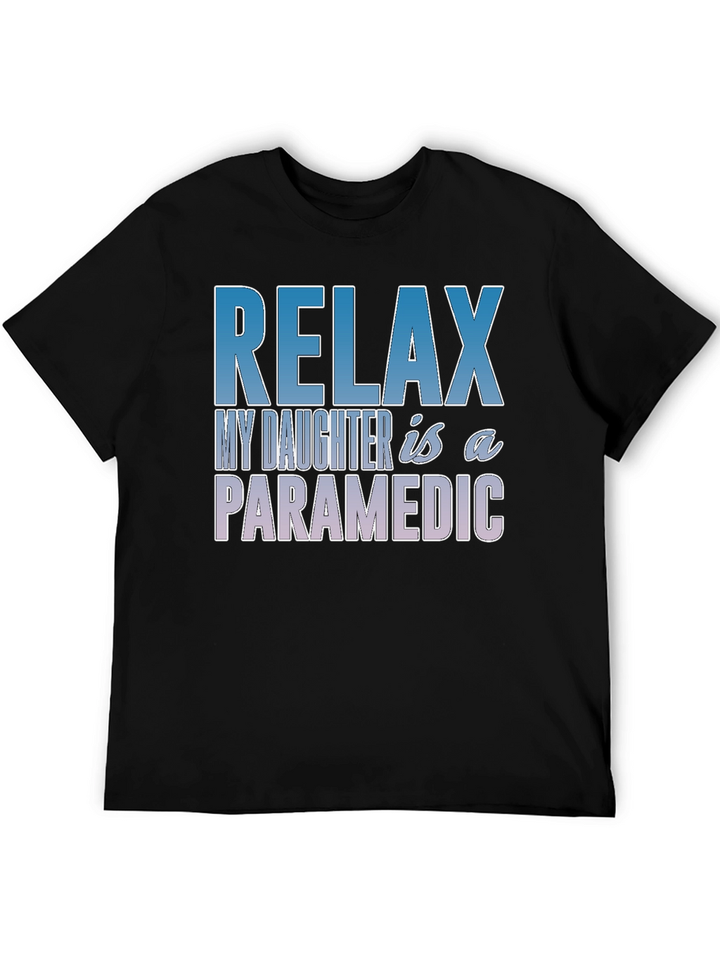 Relax My Daughter is a Paramedic T-Shirt