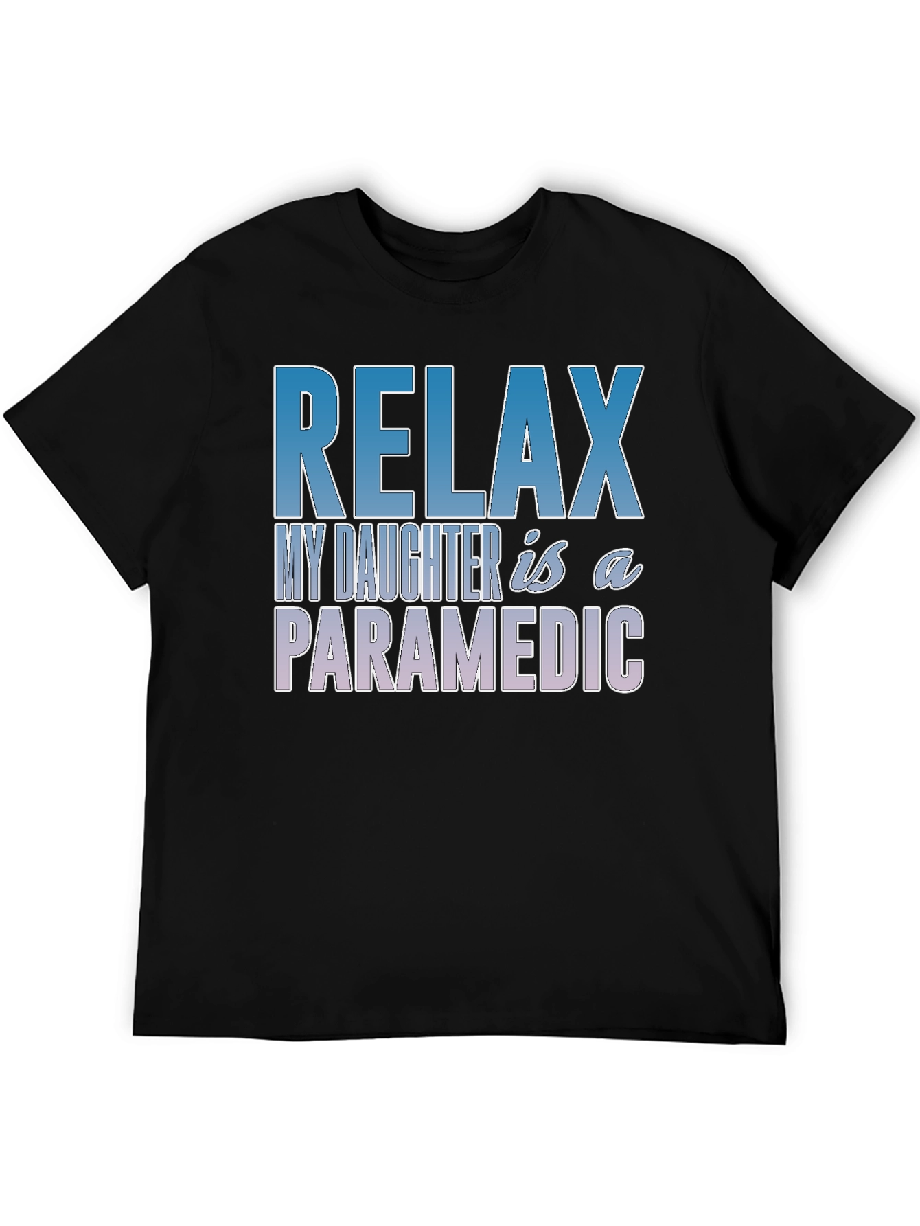 Relax My Daughter is a Paramedic T-Shirt