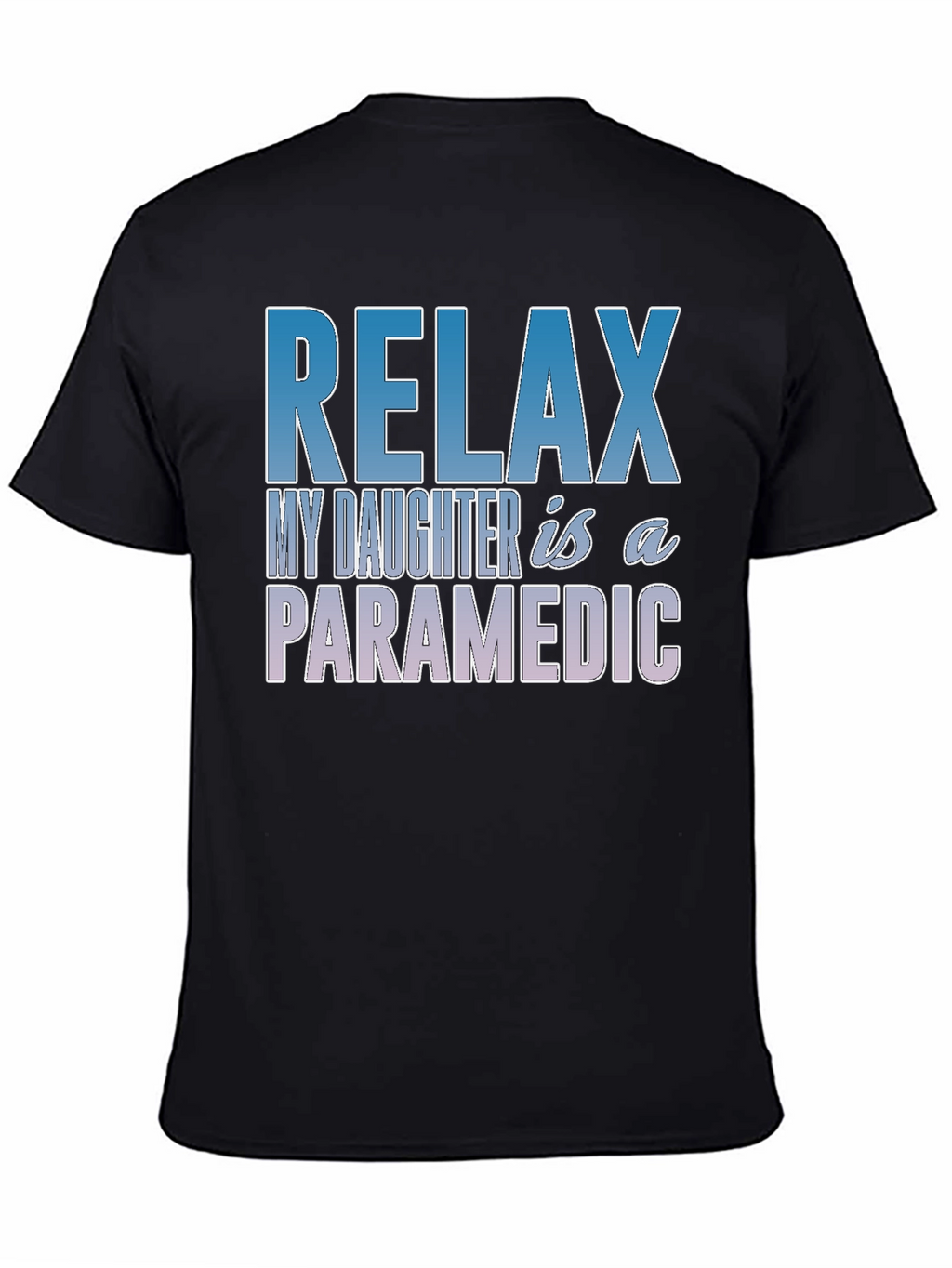 Relax My Daughter is a Paramedic T-Shirt