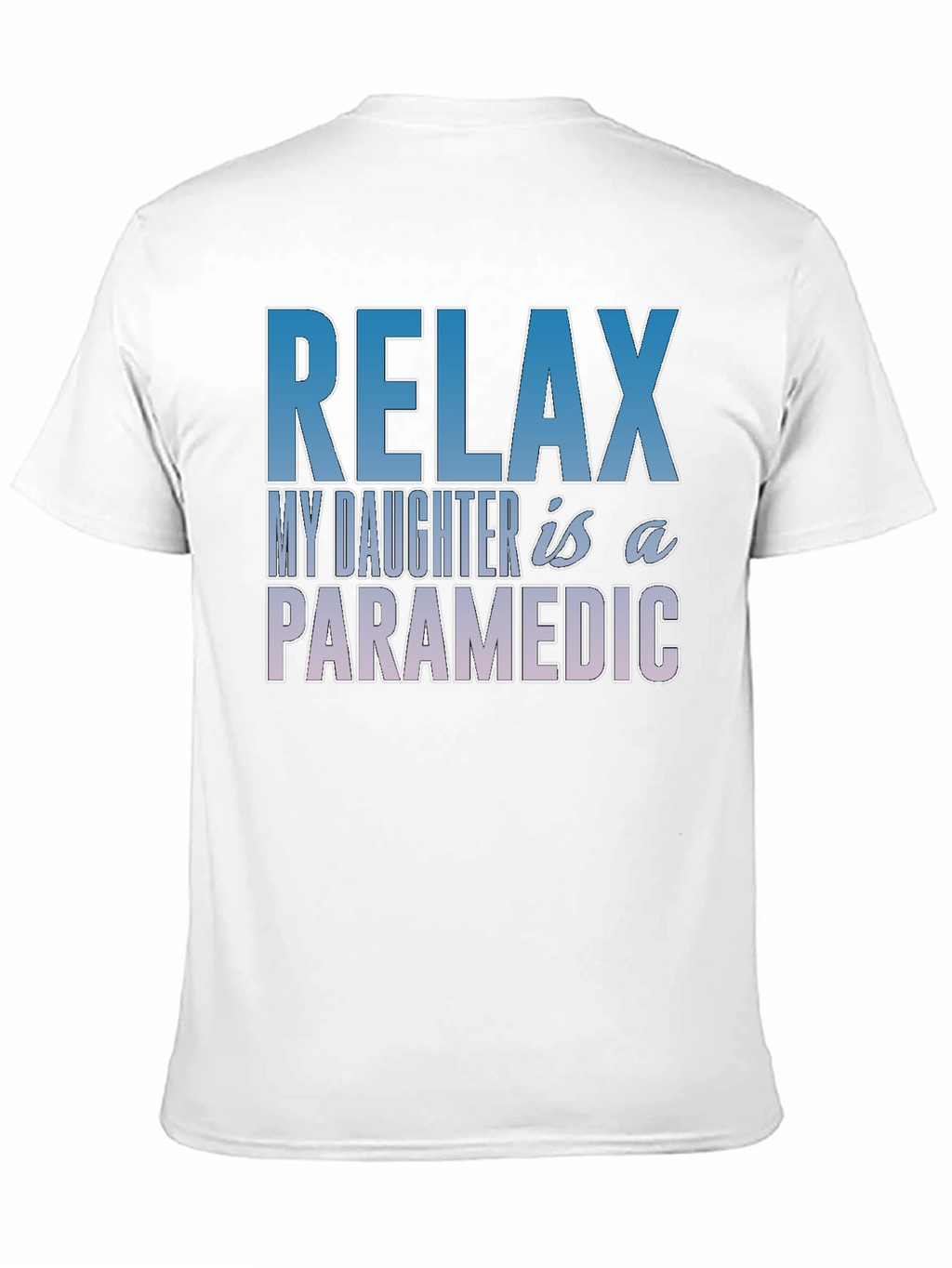 Relax My Daughter is a Paramedic T-Shirt