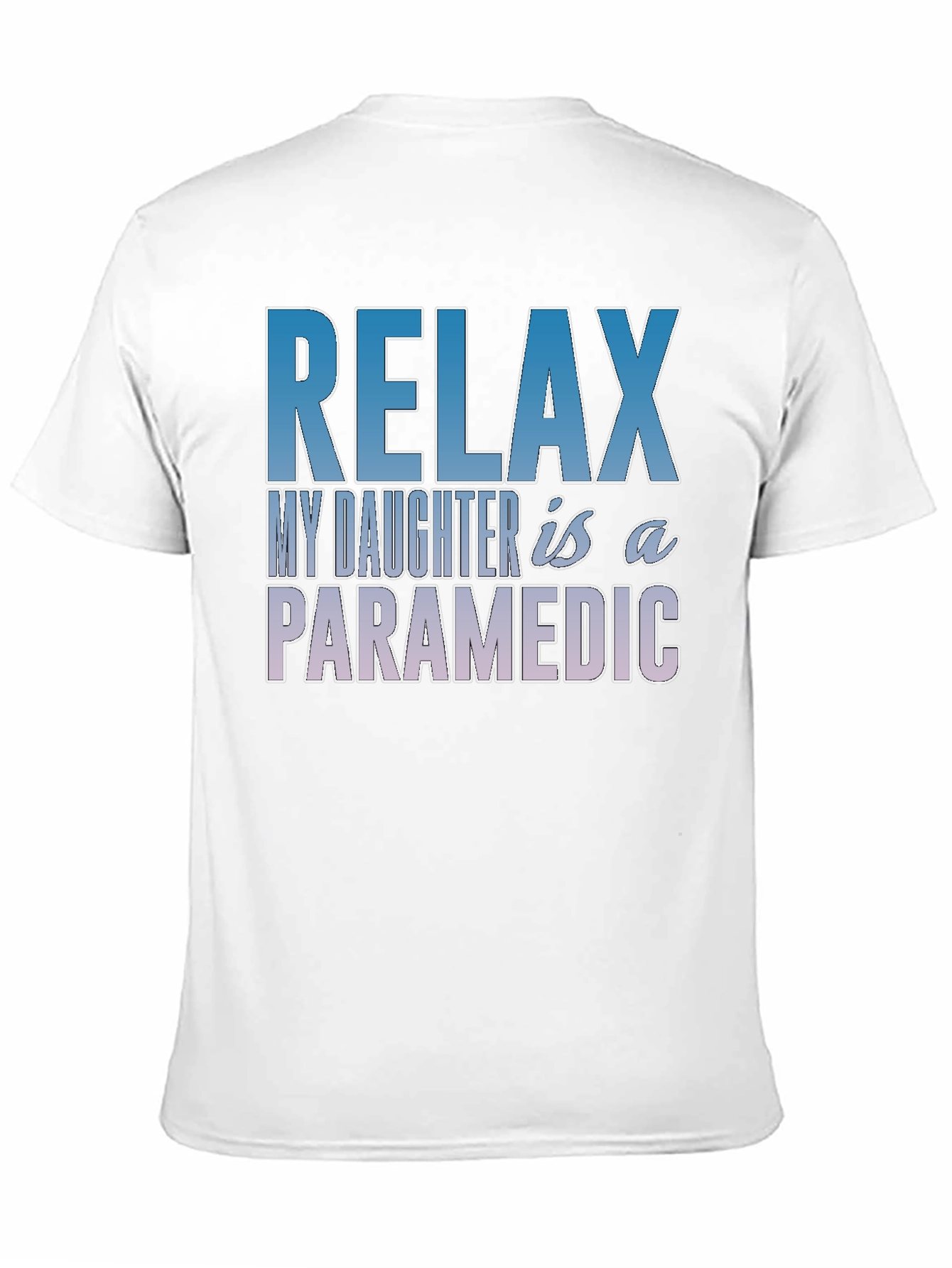 Relax My Daughter is a Paramedic T-Shirt