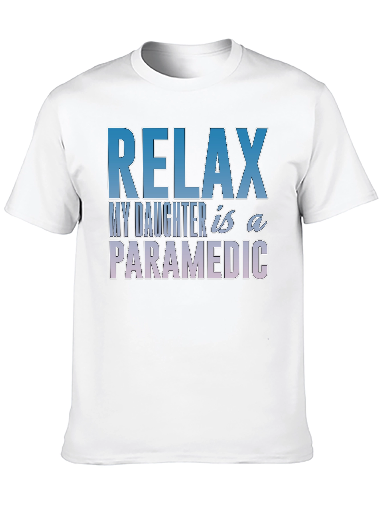 Relax My Daughter is a Paramedic T-Shirt