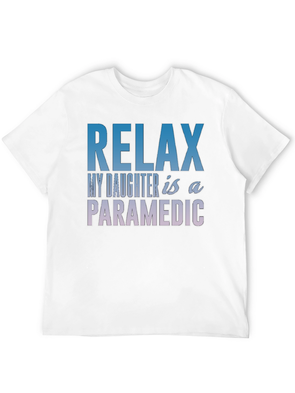 Relax My Daughter is a Paramedic T-Shirt