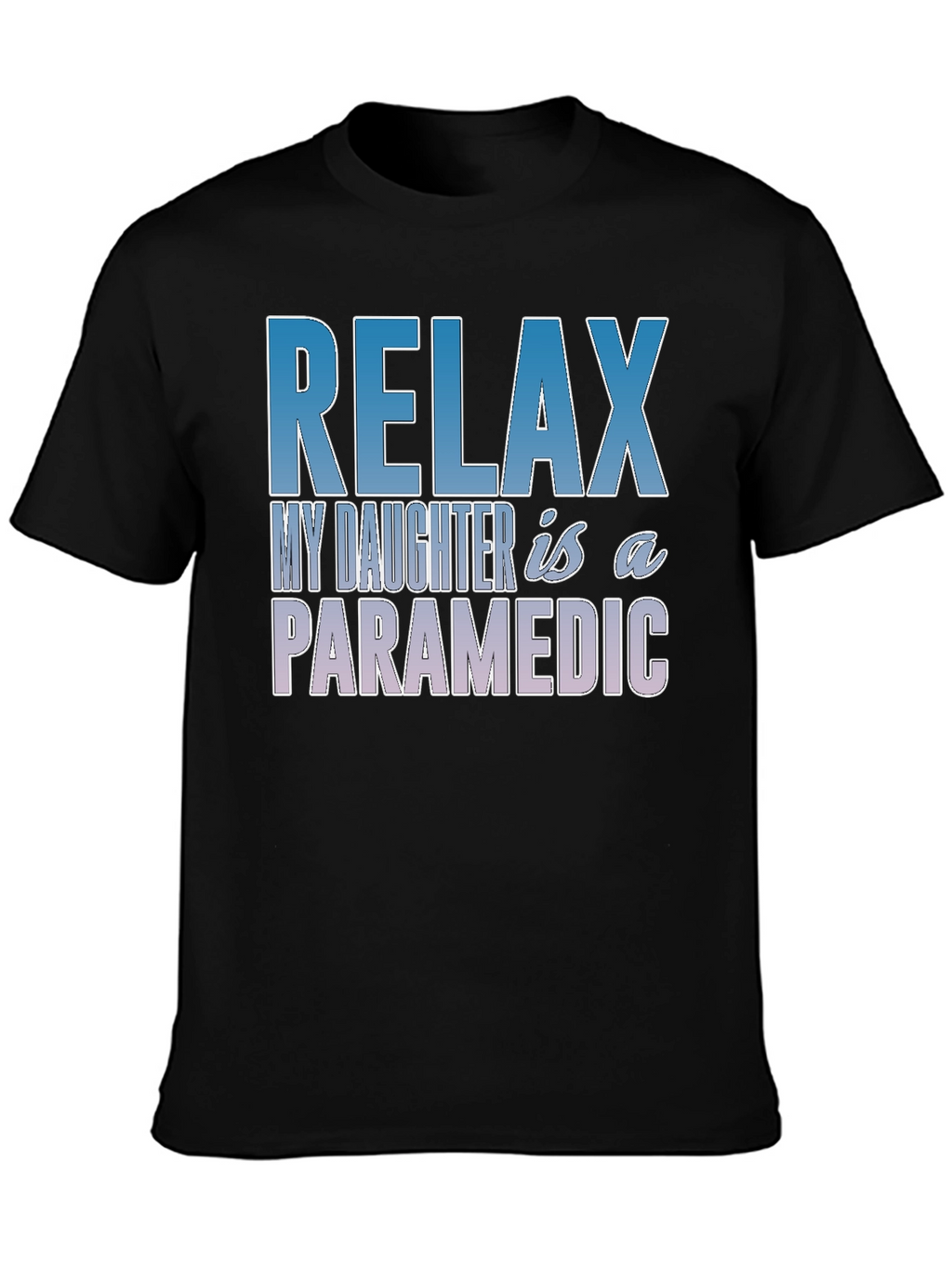Relax My Daughter is a Paramedic T-Shirt