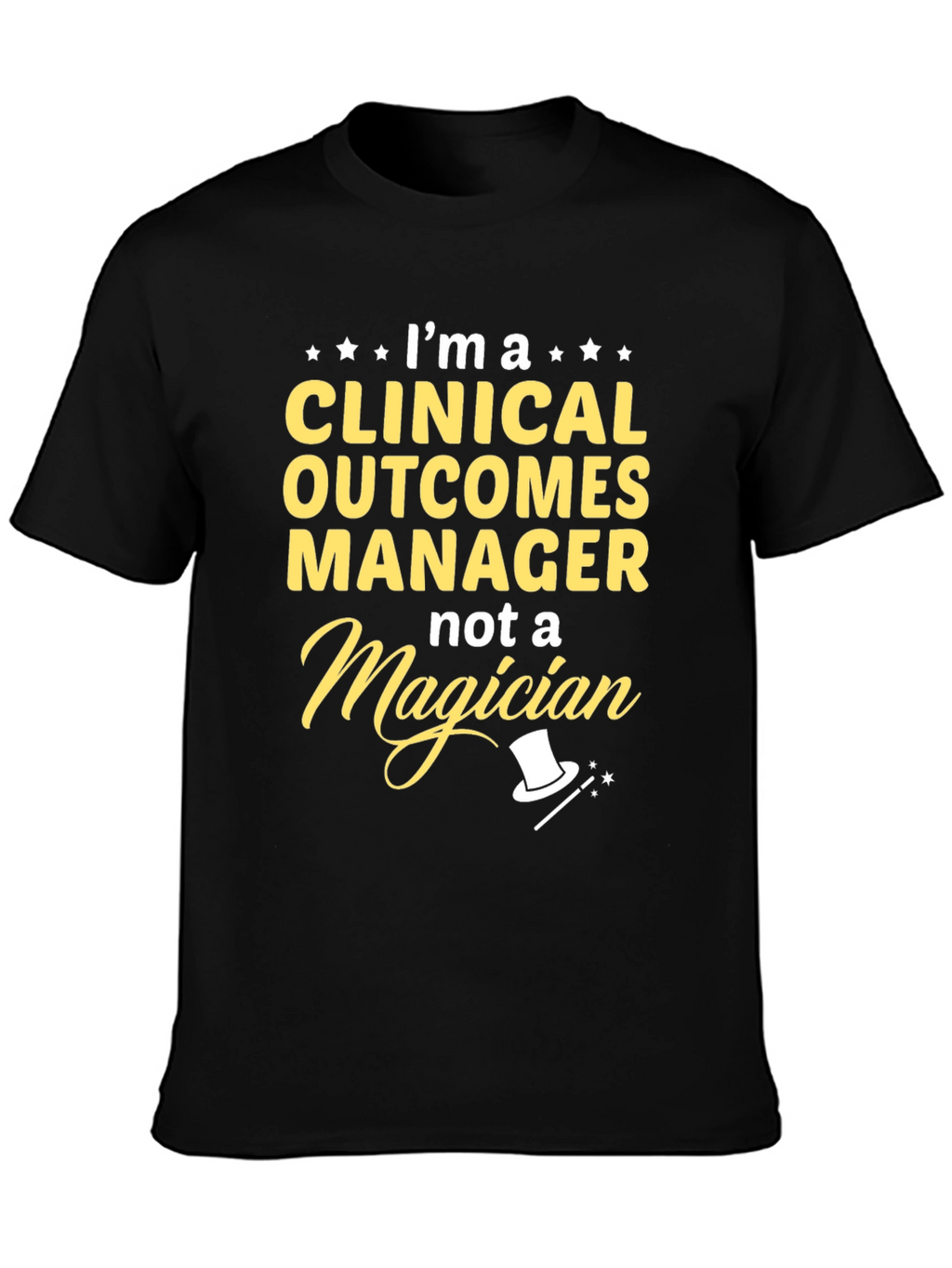 Clinical Outcomes Manager T-Shirt - Not a Magician!